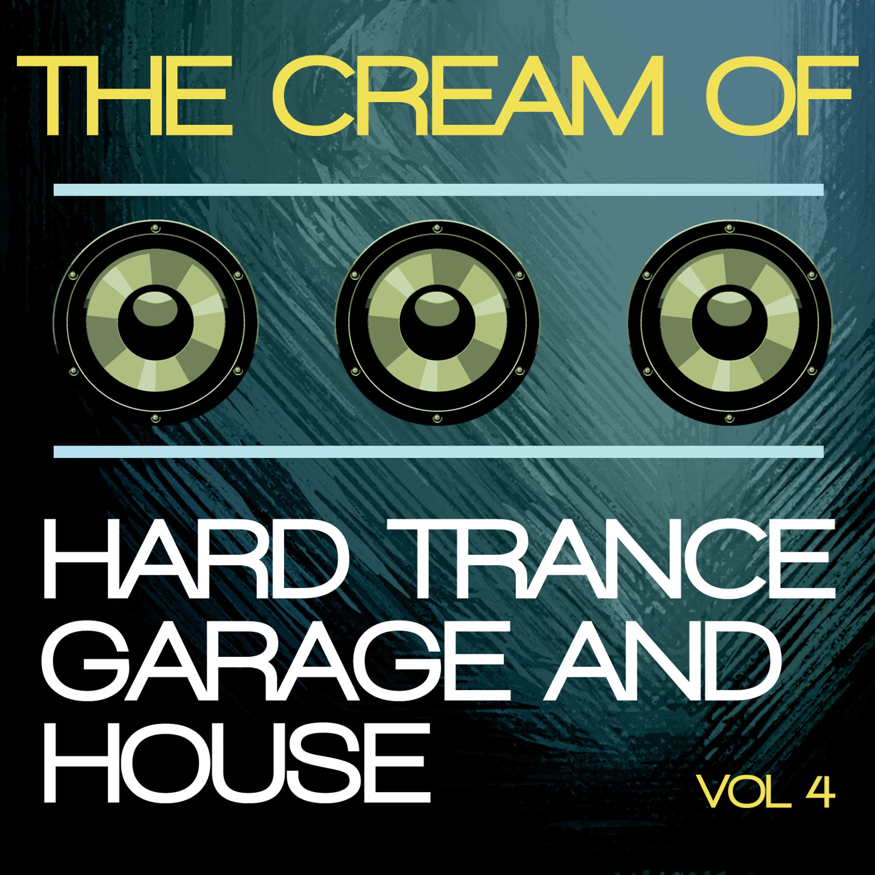 Постер альбома The Cream of Hard Trance, Garage and House, Vol. 4