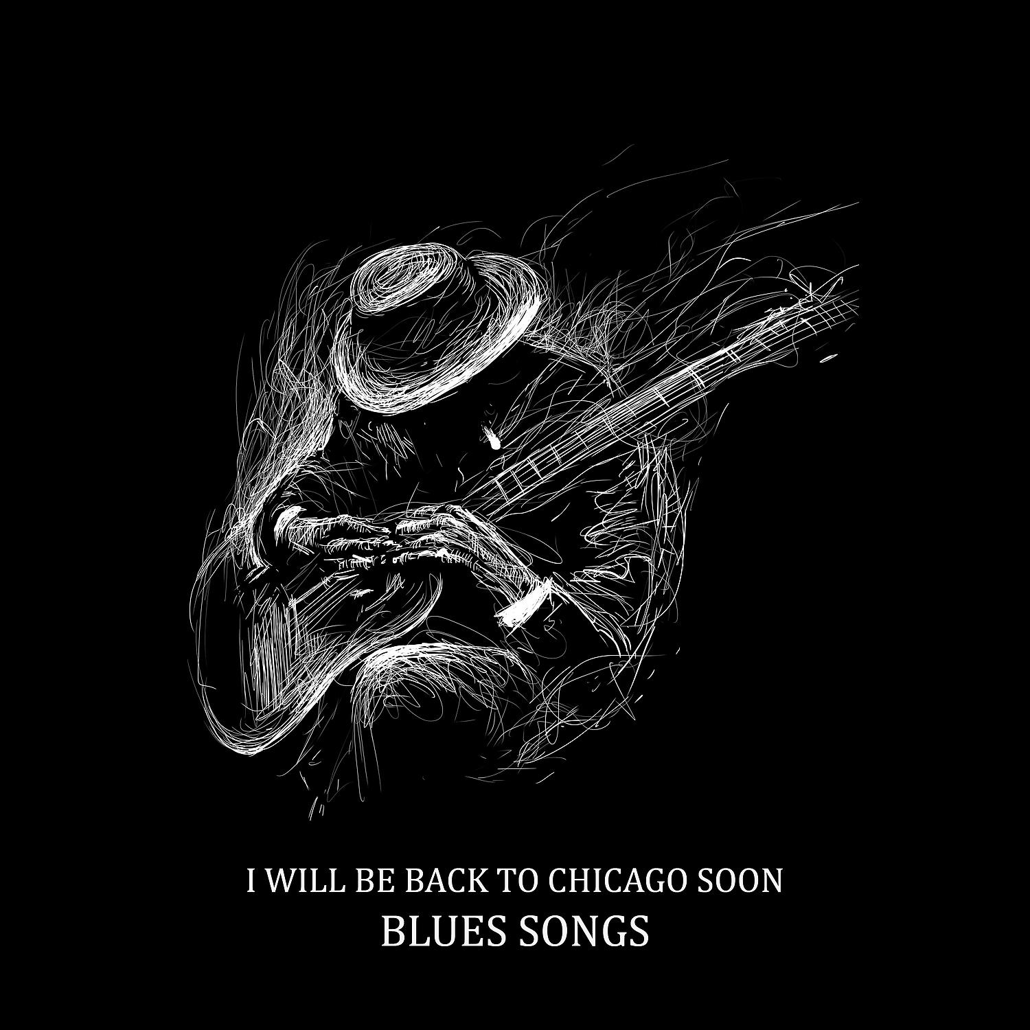 Постер альбома I Will Be Back to Chicago Soon – Blues Songs