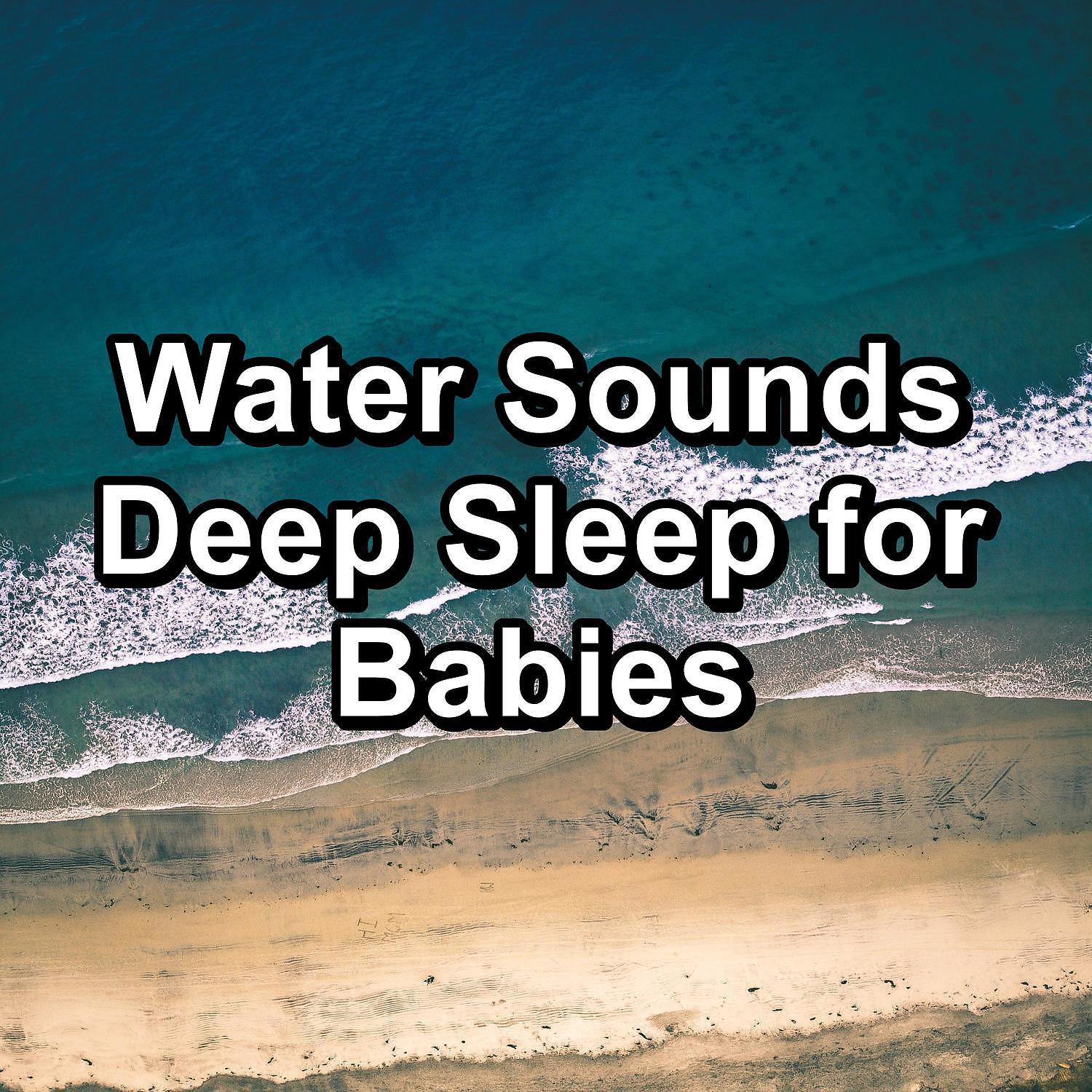 Постер альбома Water Sounds Deep Sleep for Babies