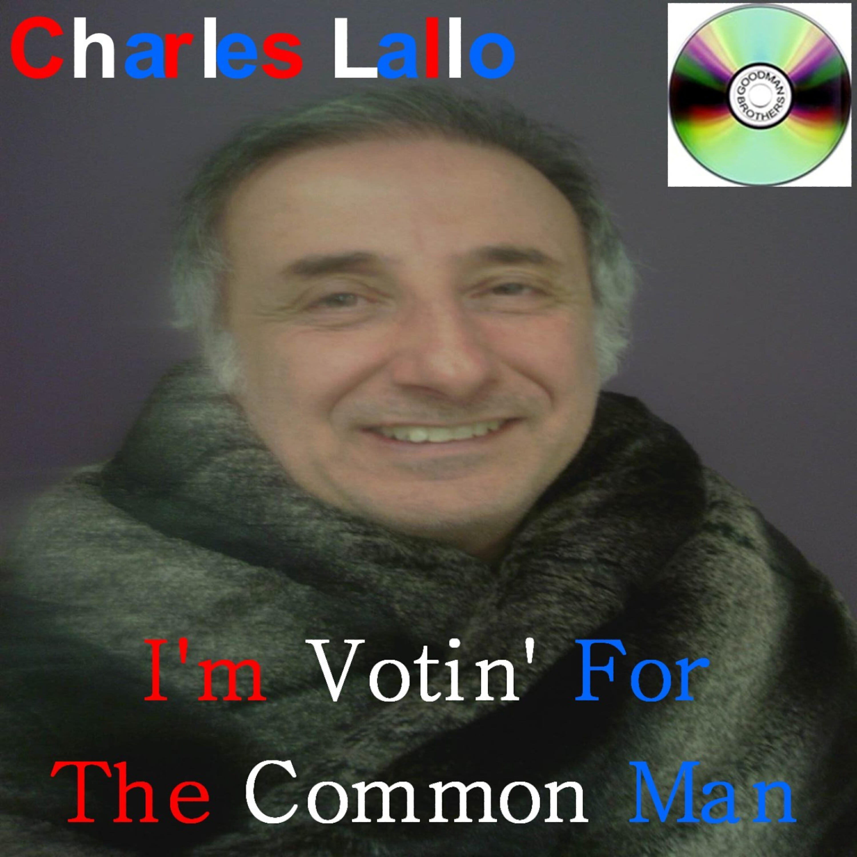 Charles Lallo - I'm Votin' For The Common Man (Re-mix)