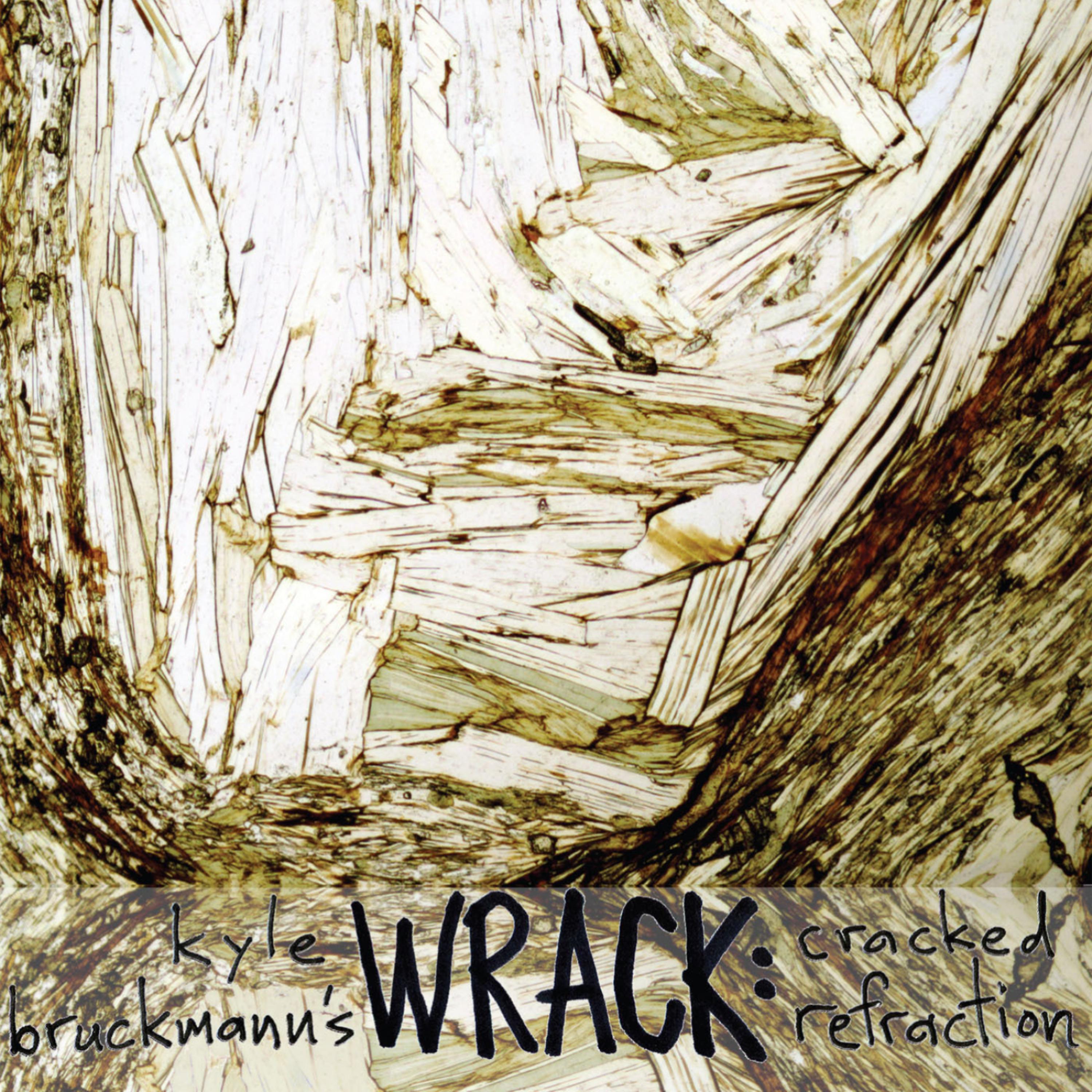 Постер альбома Kyle Bruckmann's Wrack: Cracked Refraction