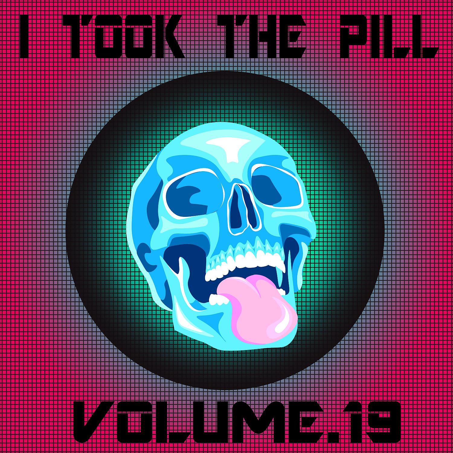 Постер альбома I Took The Pill, Vol. 19