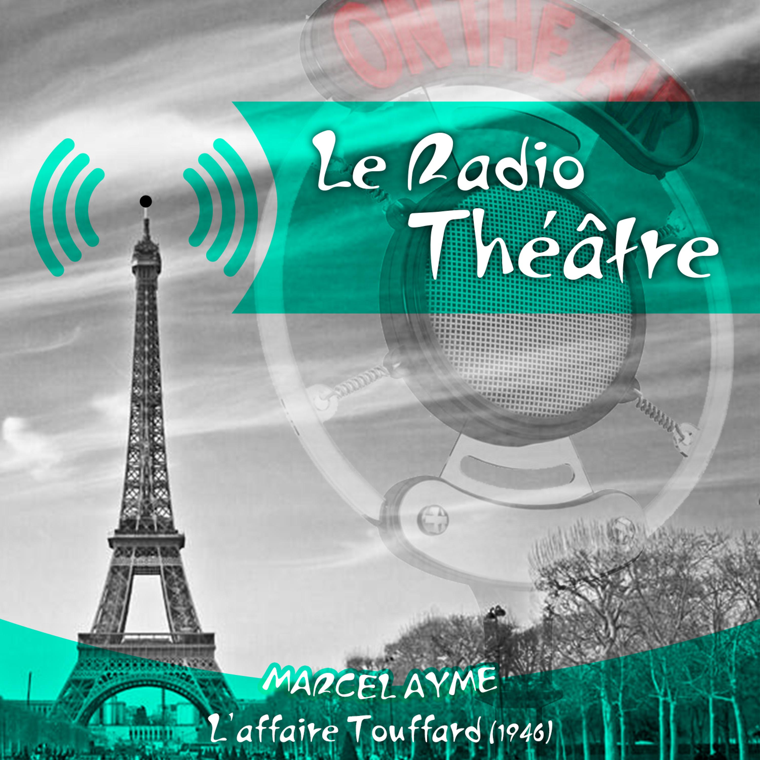 Постер альбома Le Radio Théâtre, Marcel Aymé: L'affaire Touffard (1946)