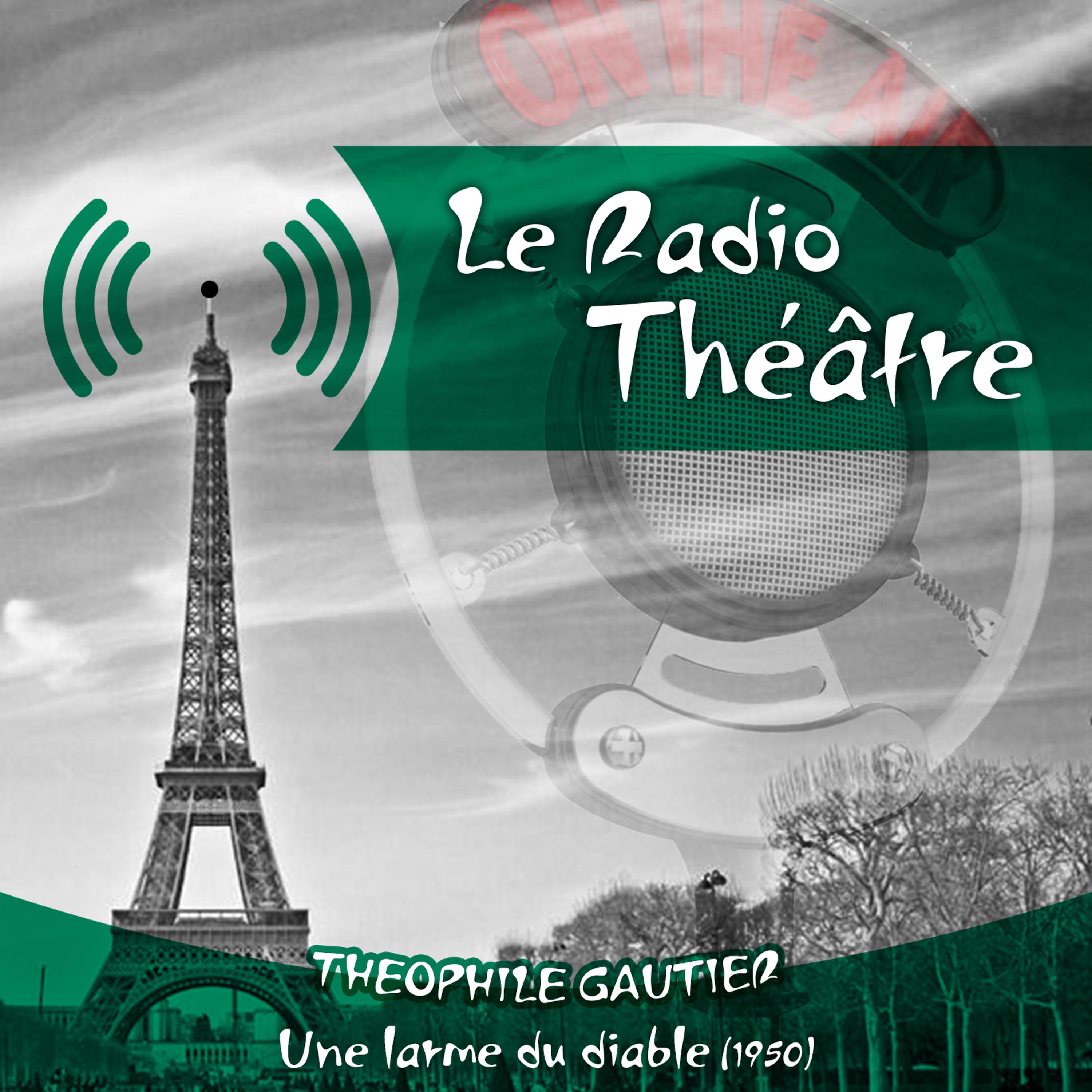 Постер альбома Le Radio Théâtre, Théophile Gautier: Une larme du diable (1950)