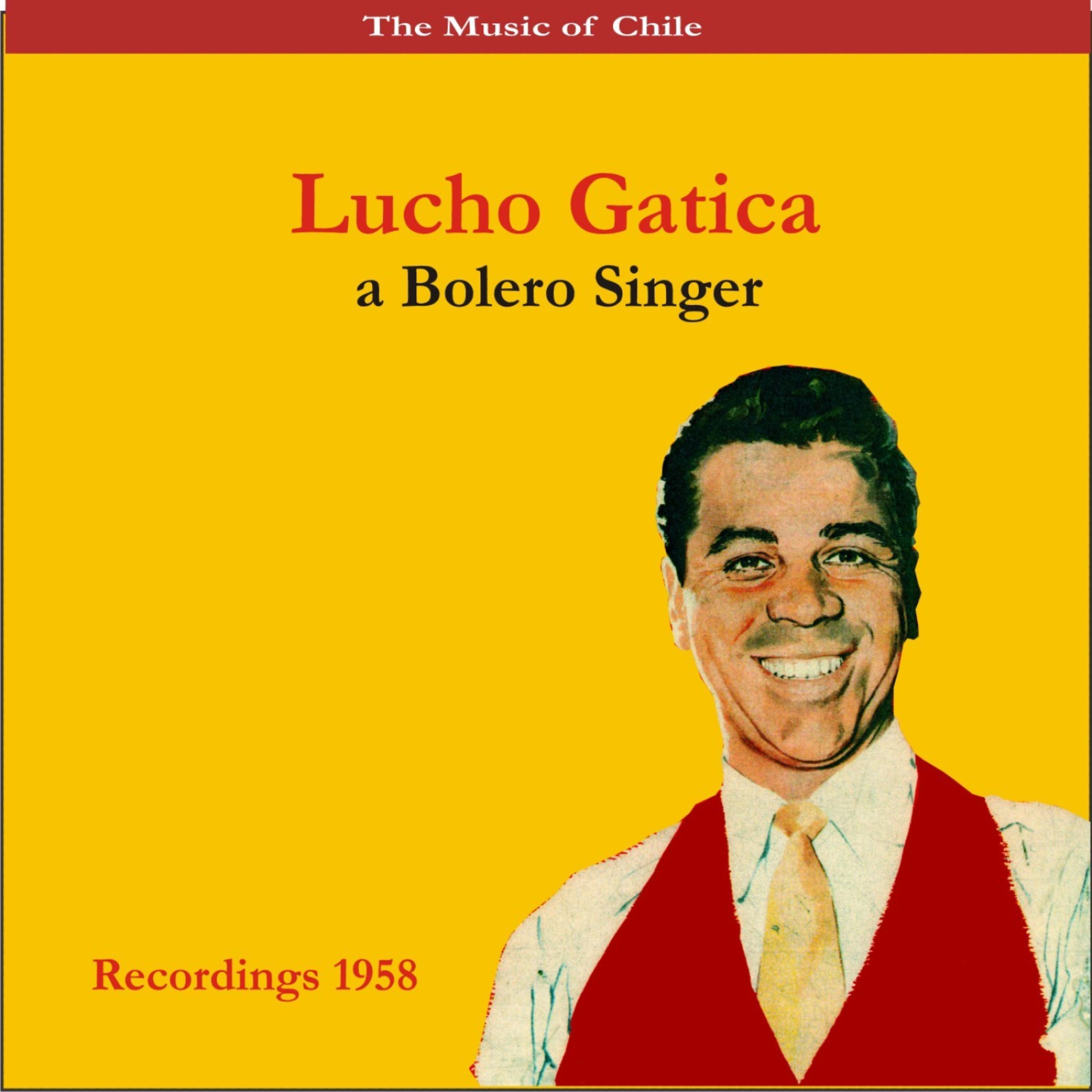 Постер альбома The Music of Chile / Lucho Gatica, a Bolero Singer / Recordings 1958