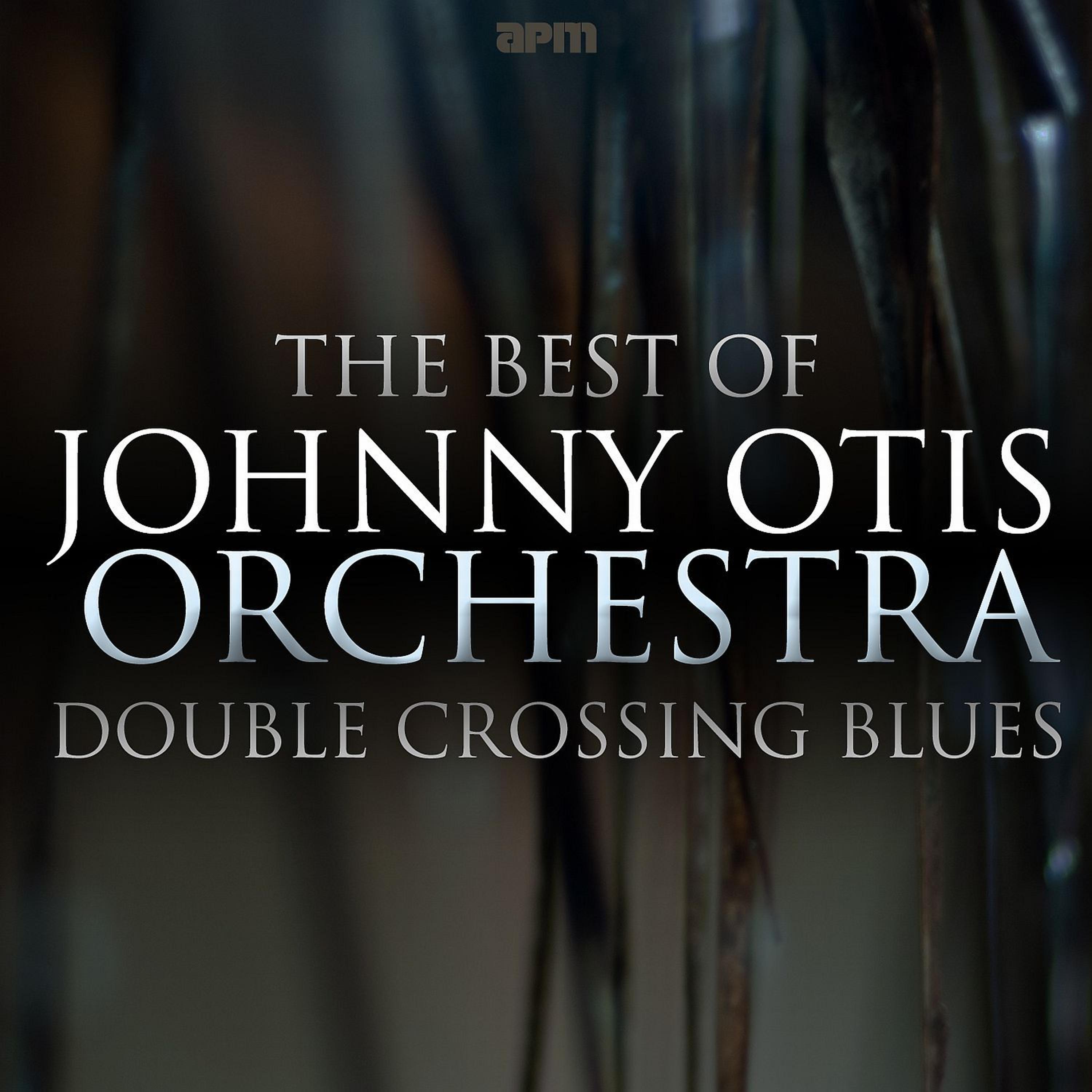 Постер альбома Double Crossing Blues - The Best of Johnny Otis