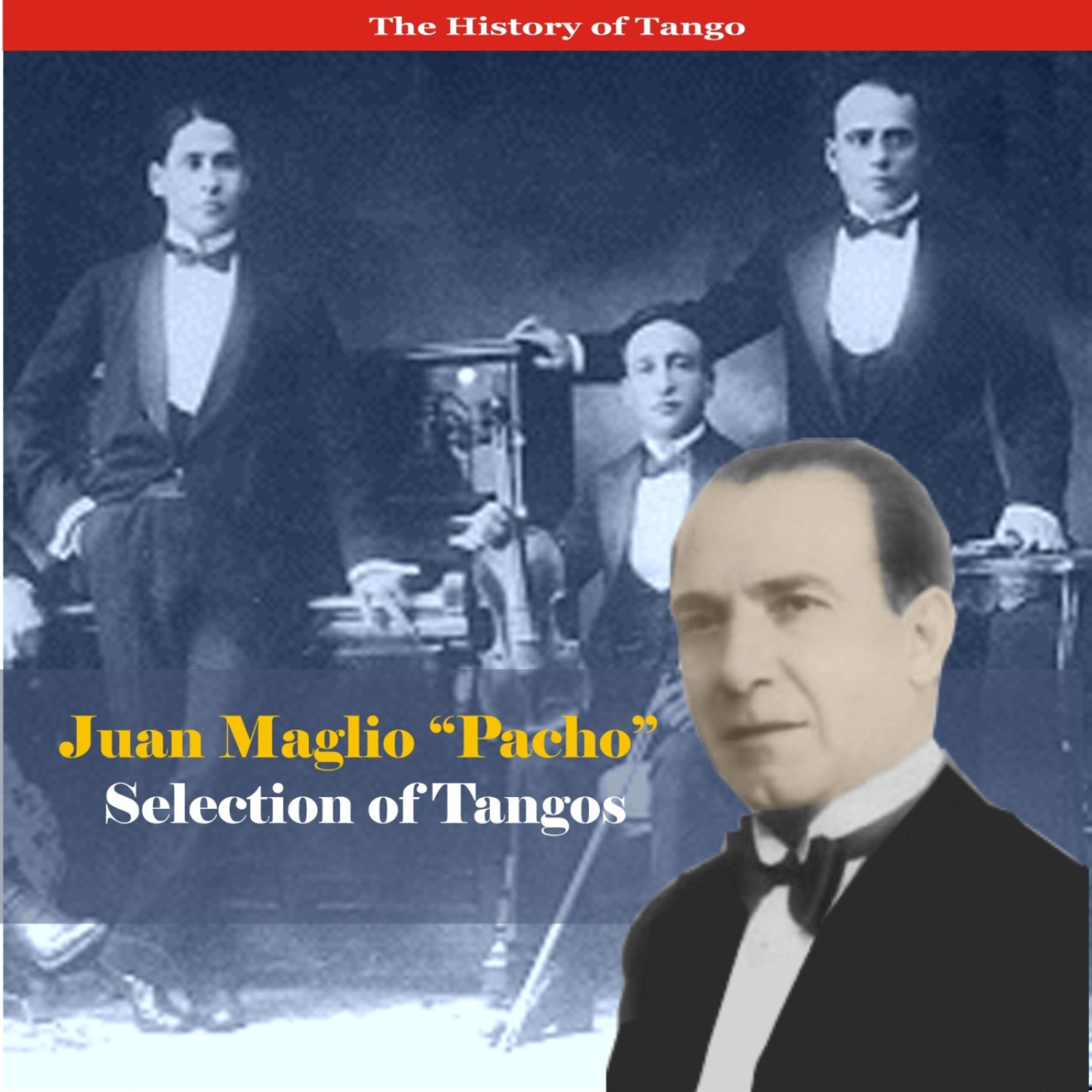 Постер альбома The History of Tango / Juan Maglio "Pacho"- Selection of Tangos