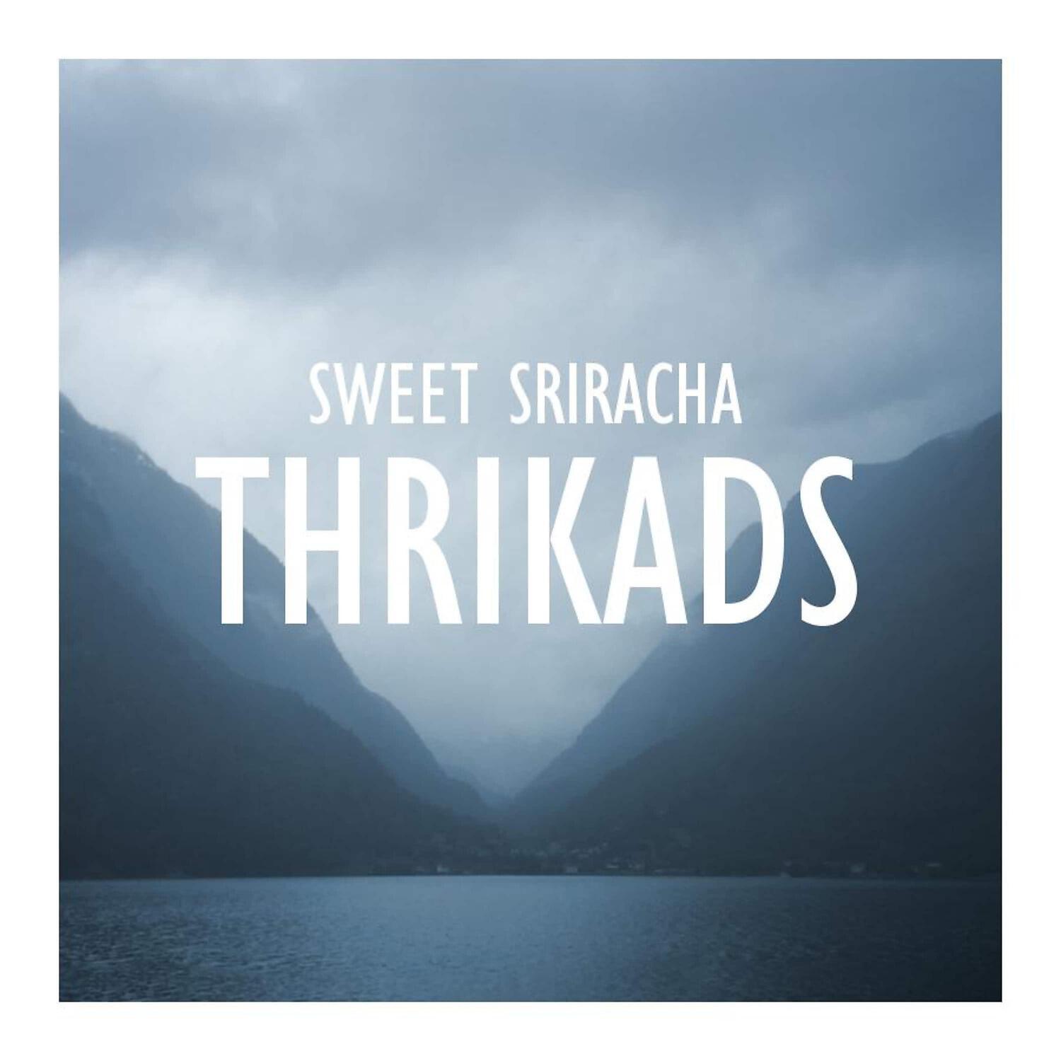 Sweet Sriracha - Thrikads