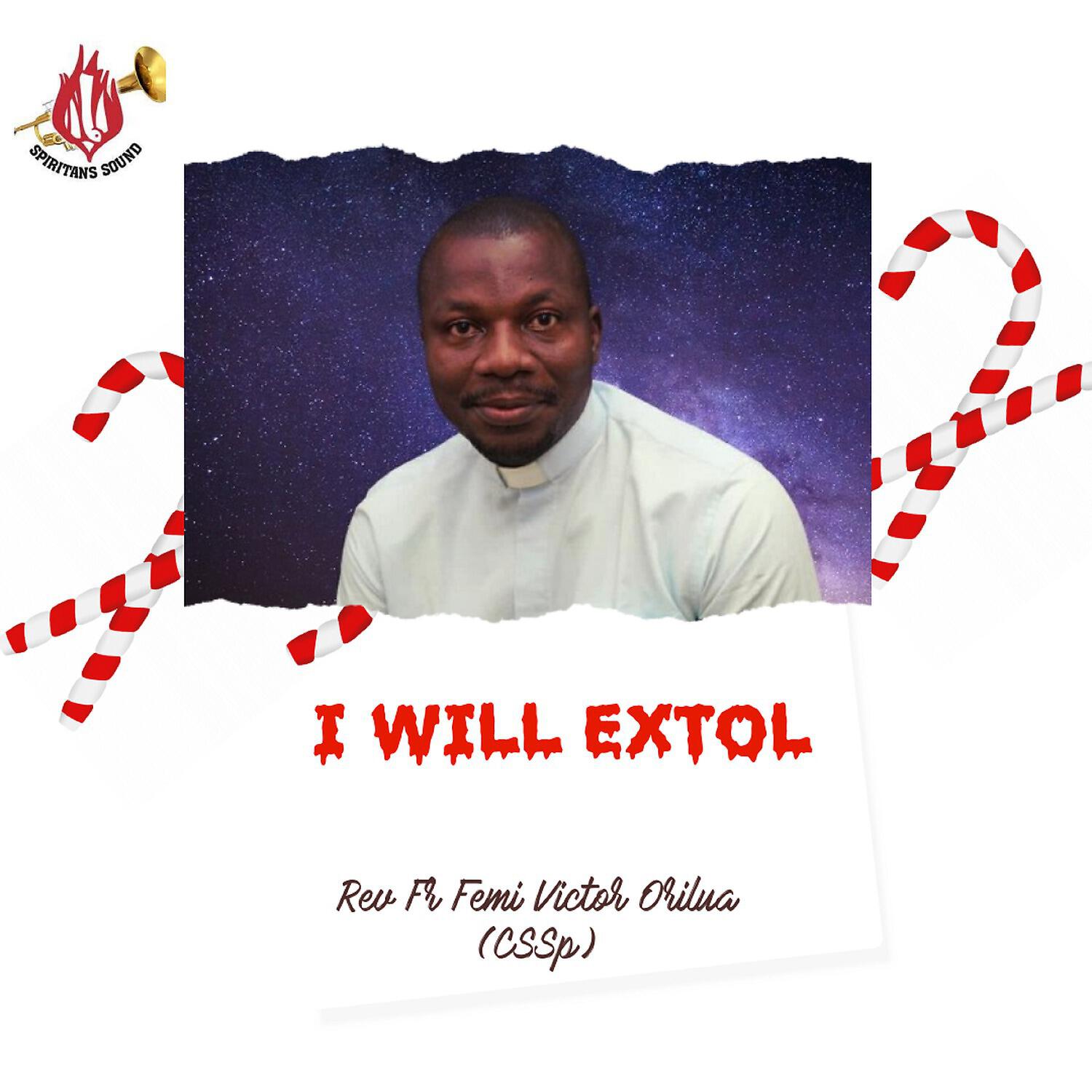 Rev. Fr. Femi Victor Orilua CSSp - I Will Extol You