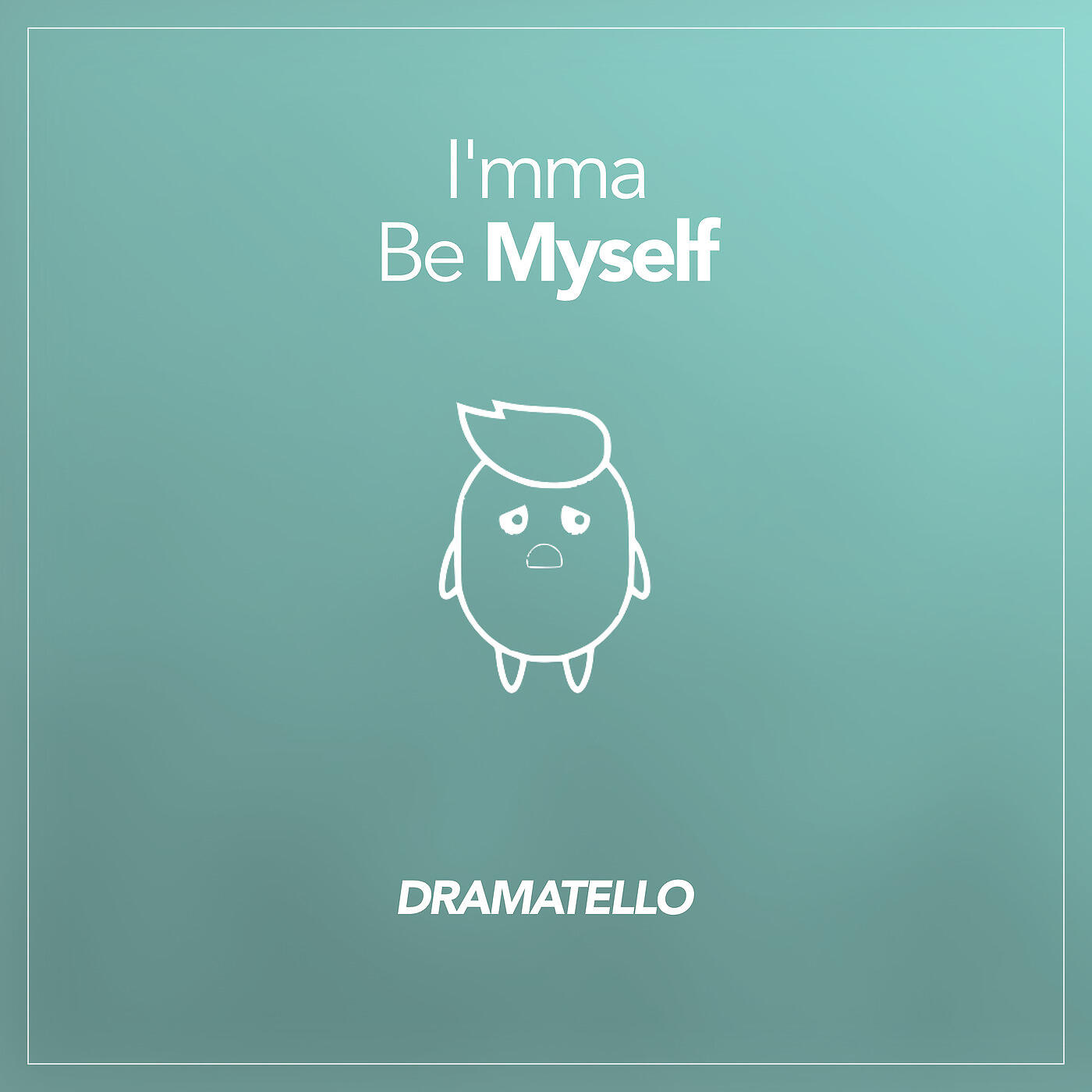 Dramatello - I'mma Be Myself