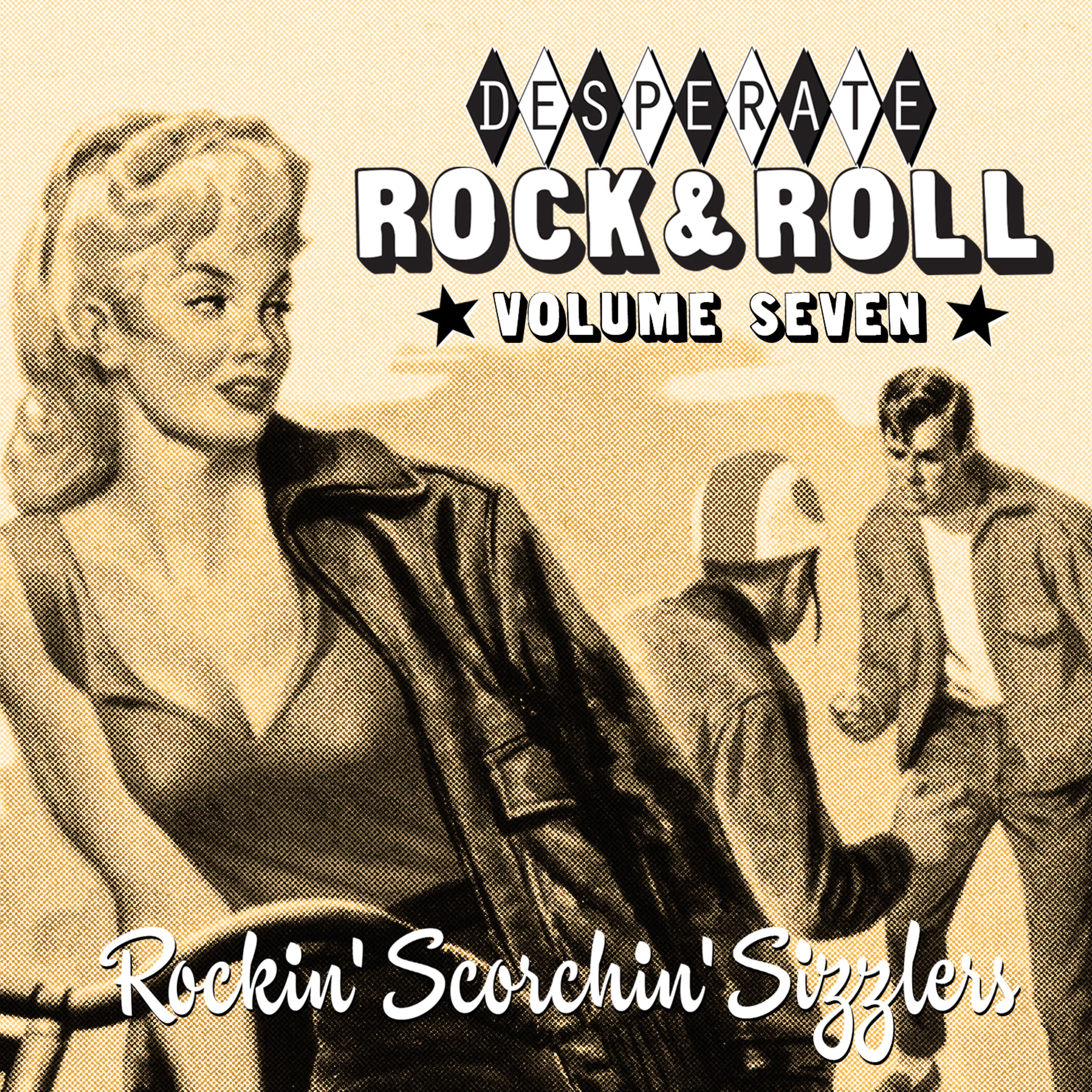 Постер альбома Desperate Rock'n'roll Vol. 7, Rockin' Scorchin' Sizzlers