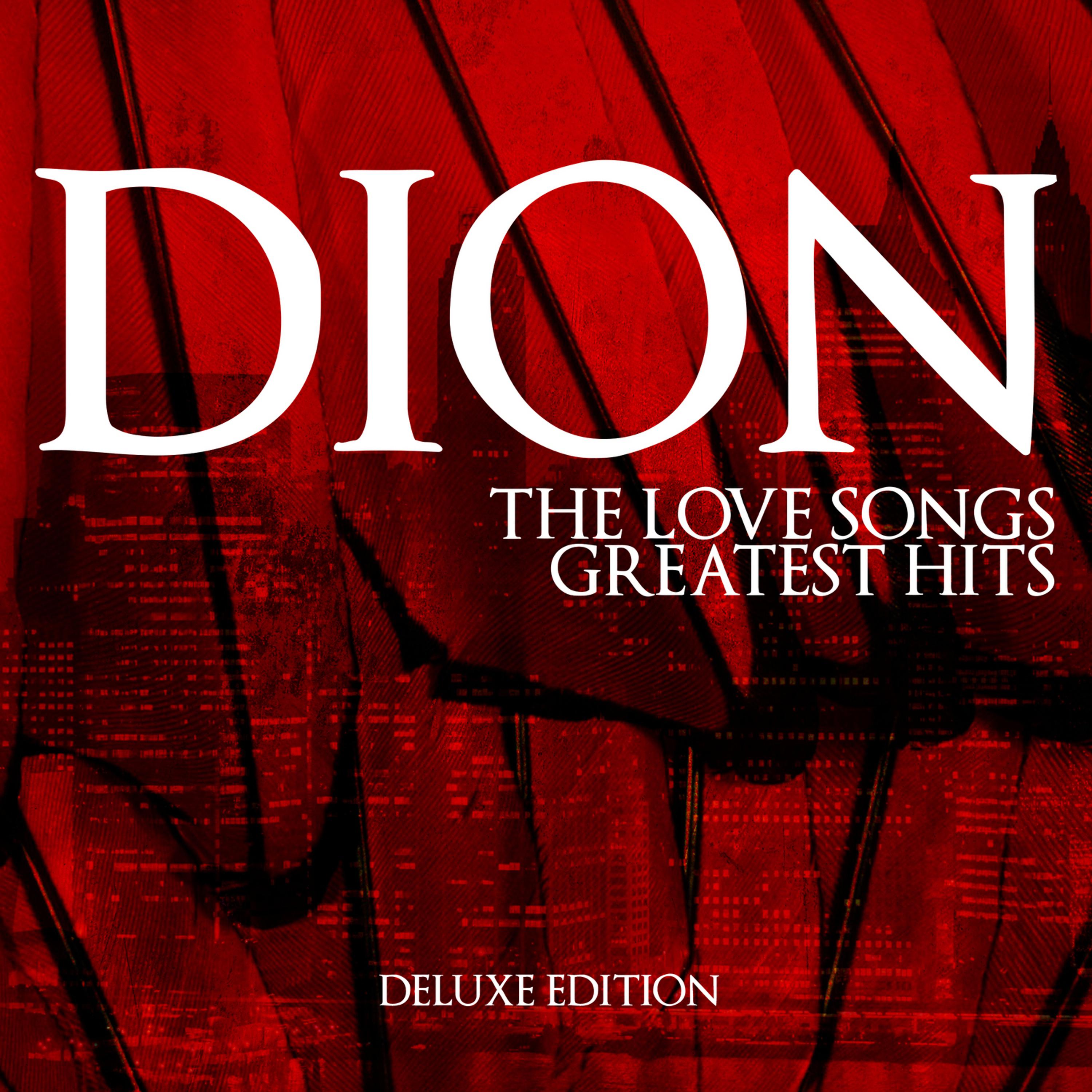 Постер альбома Dion - The Love Songs Greatest Hits - Deluxe Edition