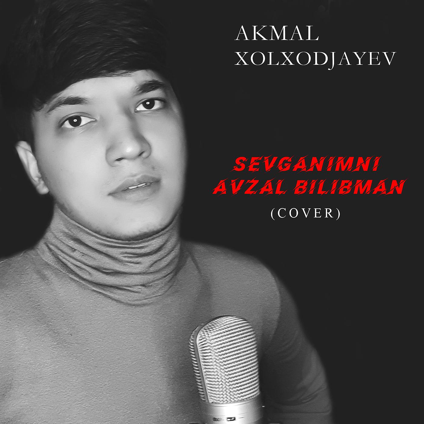 Akmal Xolxodjayev - Sevganimni Avzal Bilibman (Cover)