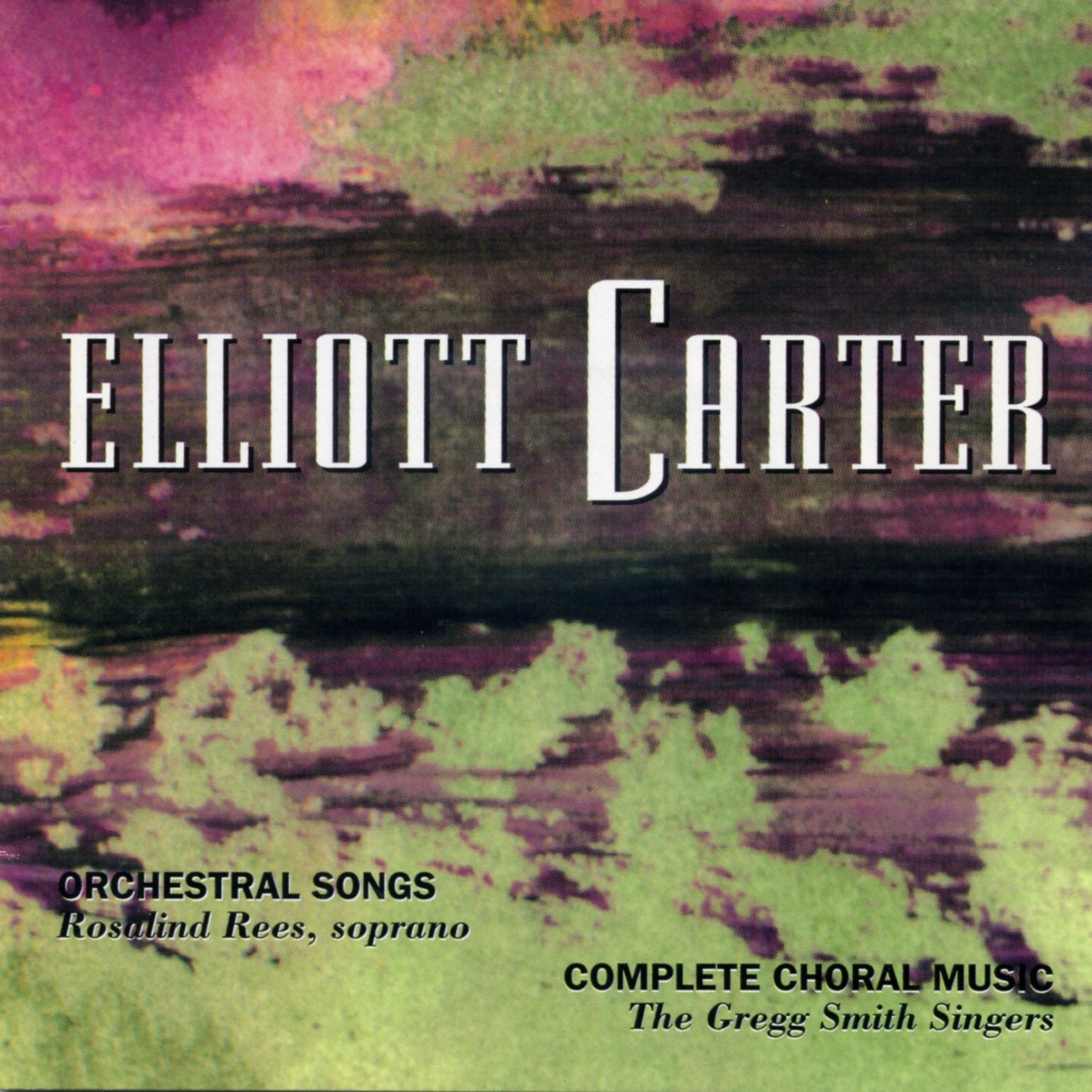 Постер альбома Elliott Carter: Orchestral Songs &  Choral Works