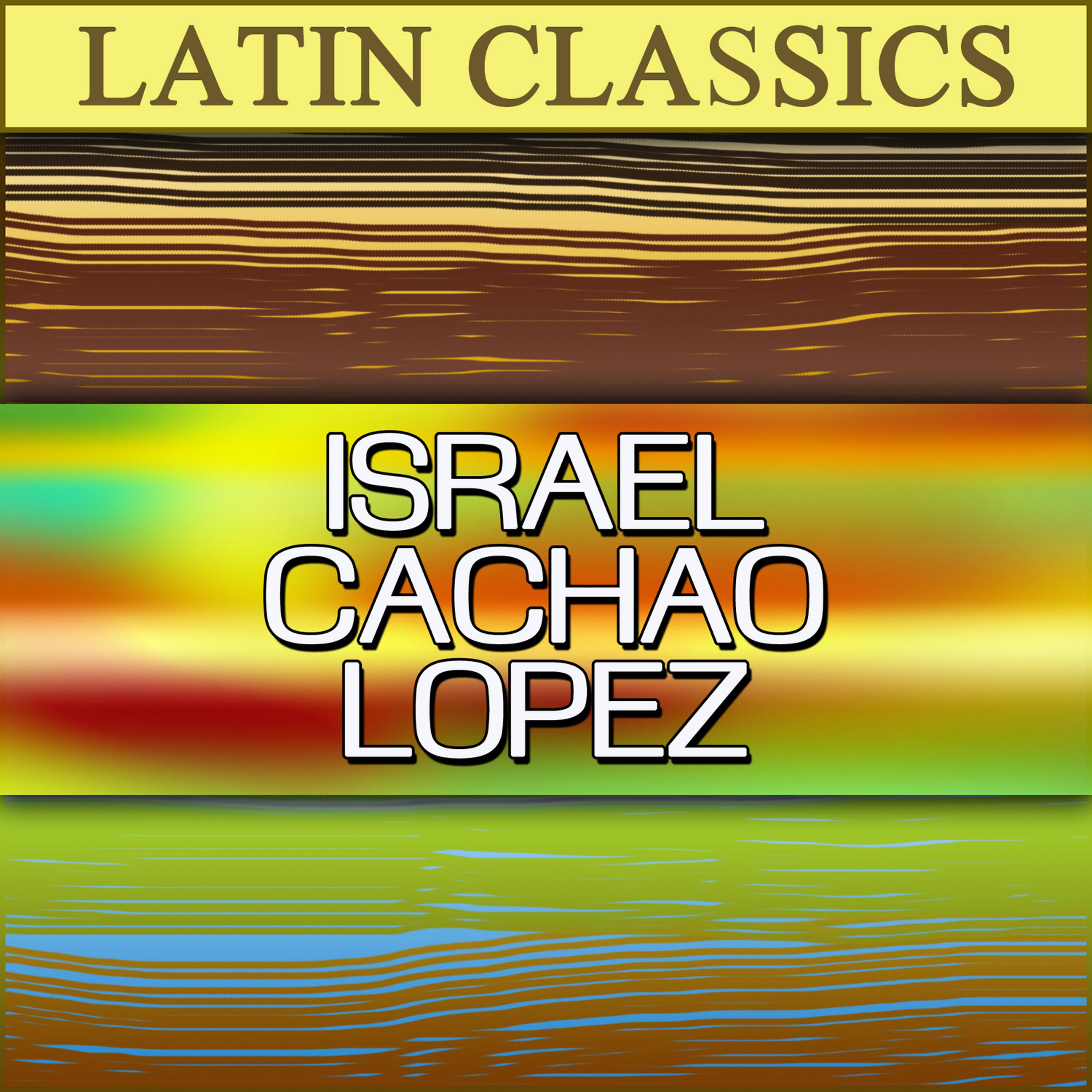 Постер альбома Latin Classics: Israel Cachao Lopez