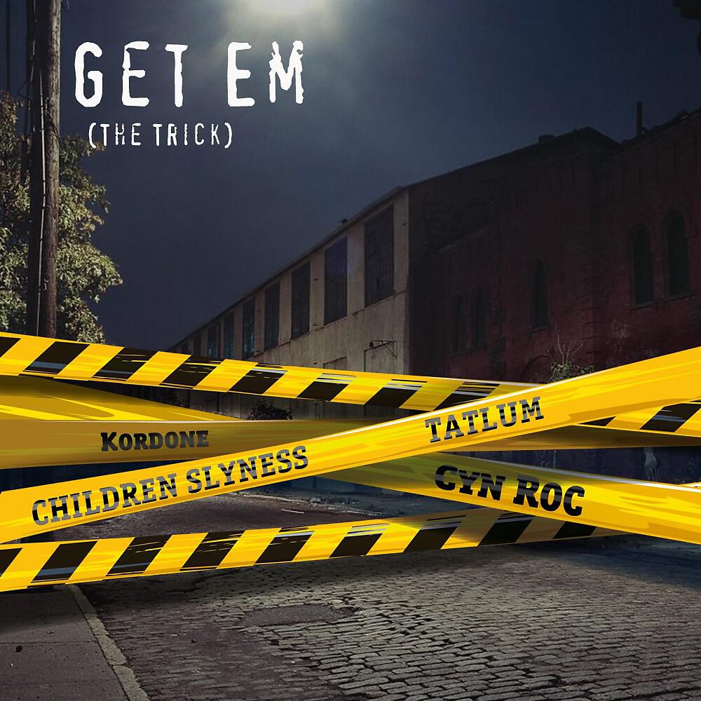 Children Slyness - Get Em (The Trick) [Tatlum, Kordone and Cyn Roc]