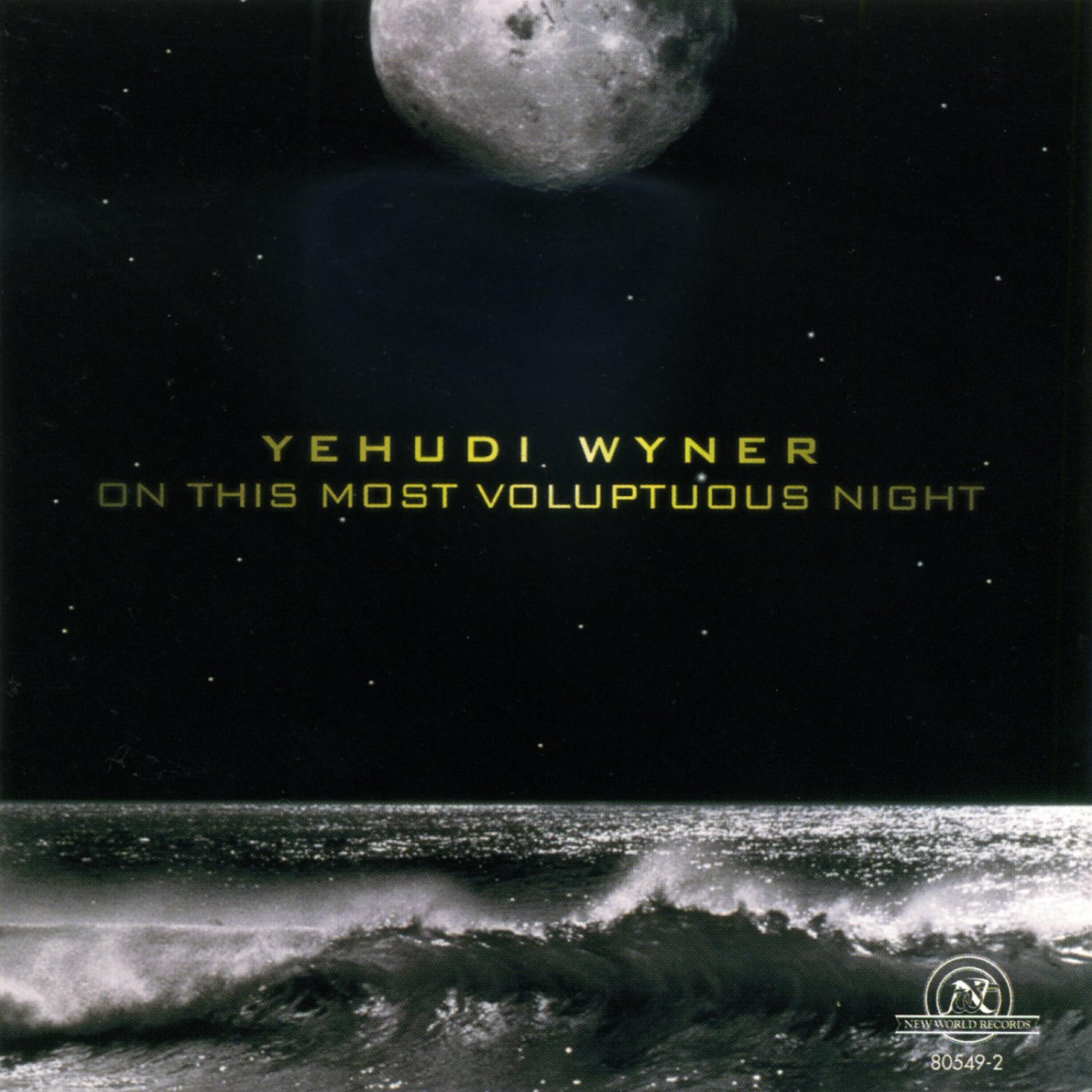 Yehudi Wyner - On This Most Voluptuous Night: I. On This Most Voluptuous Night