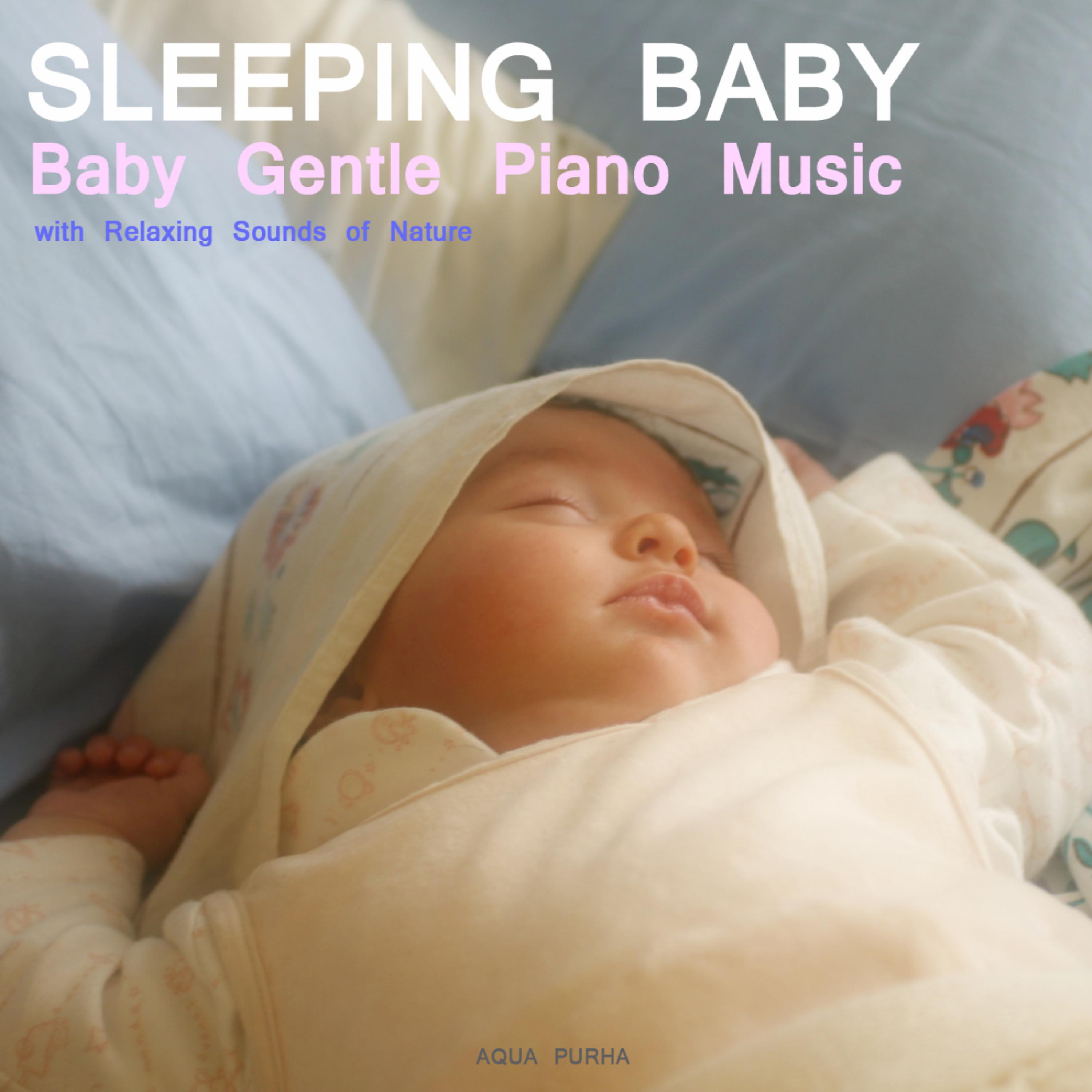Постер альбома Sleep Baby Sleep. Baby Gentle Piano Music with Relaxing Sounds of Nature.Help your baby sleep