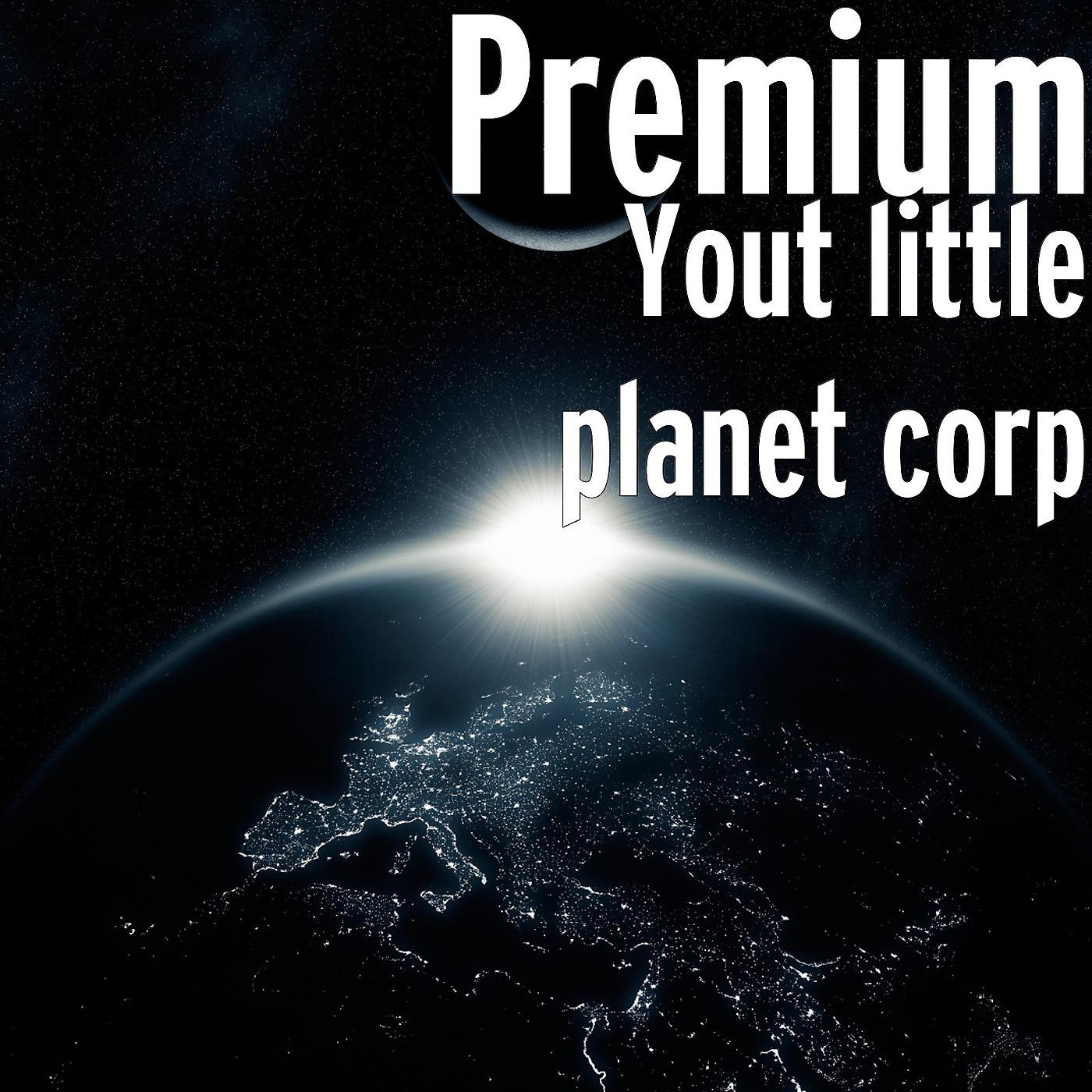 Постер альбома Yout Little Planet Corp