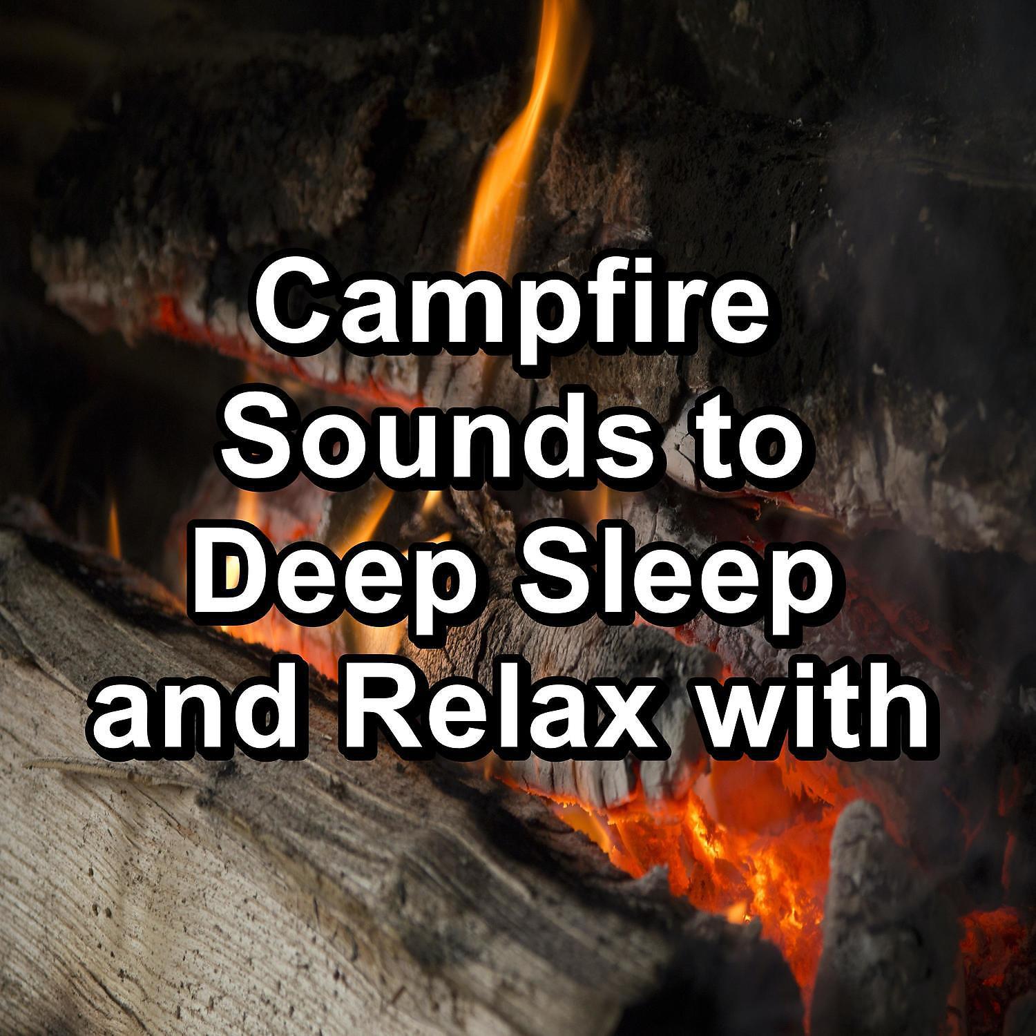 Постер альбома Campfire Sounds to Deep Sleep and Relax with