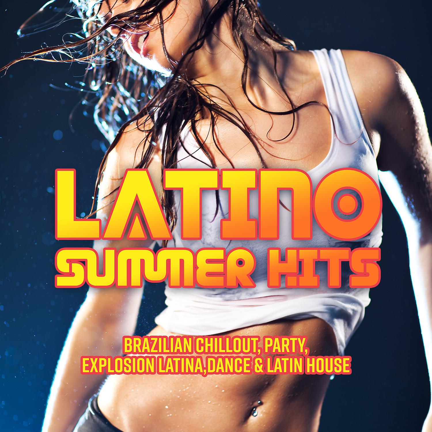 Постер альбома Latino Summer Hits, Brazilian Chillout, Party, Explosion Latina, Dance & Latin House