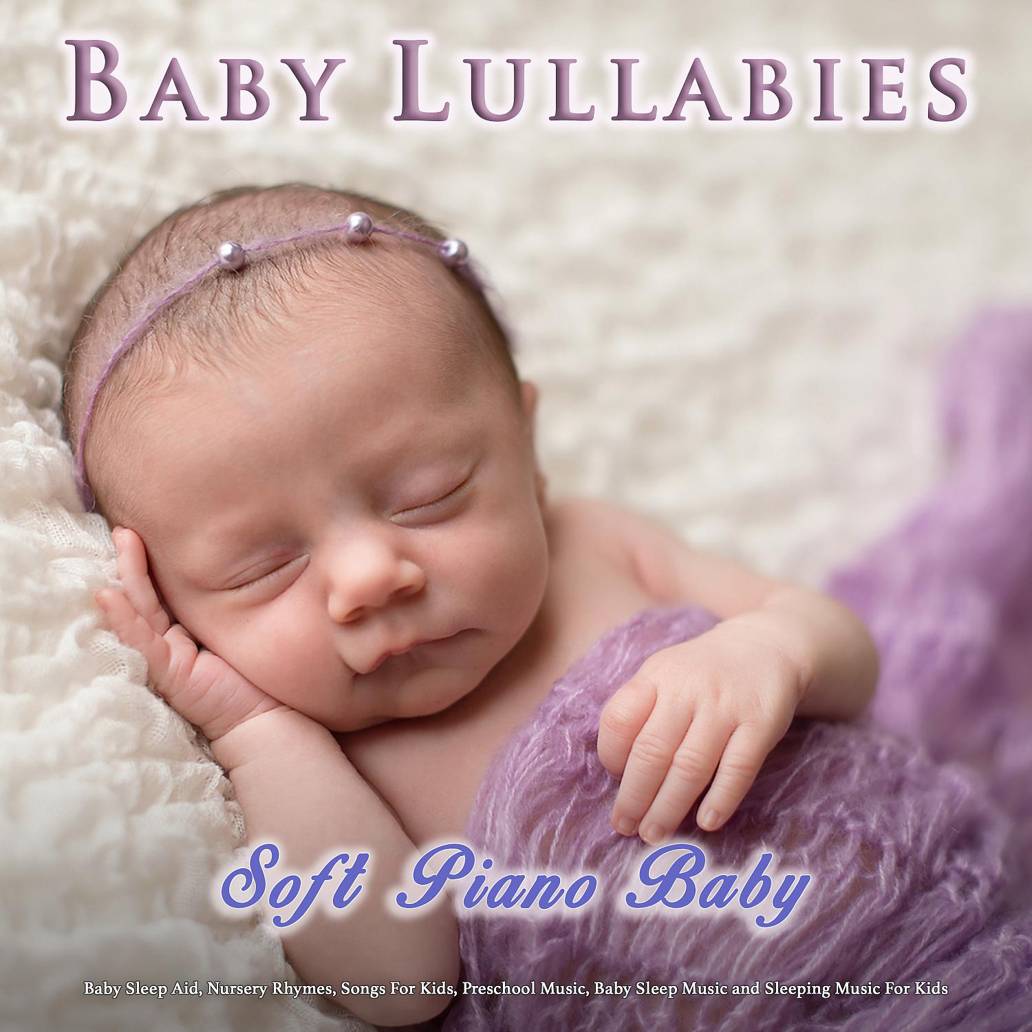 Постер альбома Baby Lullabies: Soft Piano Baby Lullaby Music, Baby Sleep Aid, Nursery Rhymes, Songs For Kids, Preschool Music, Baby Sleep Music and Sleeping Music For Kids