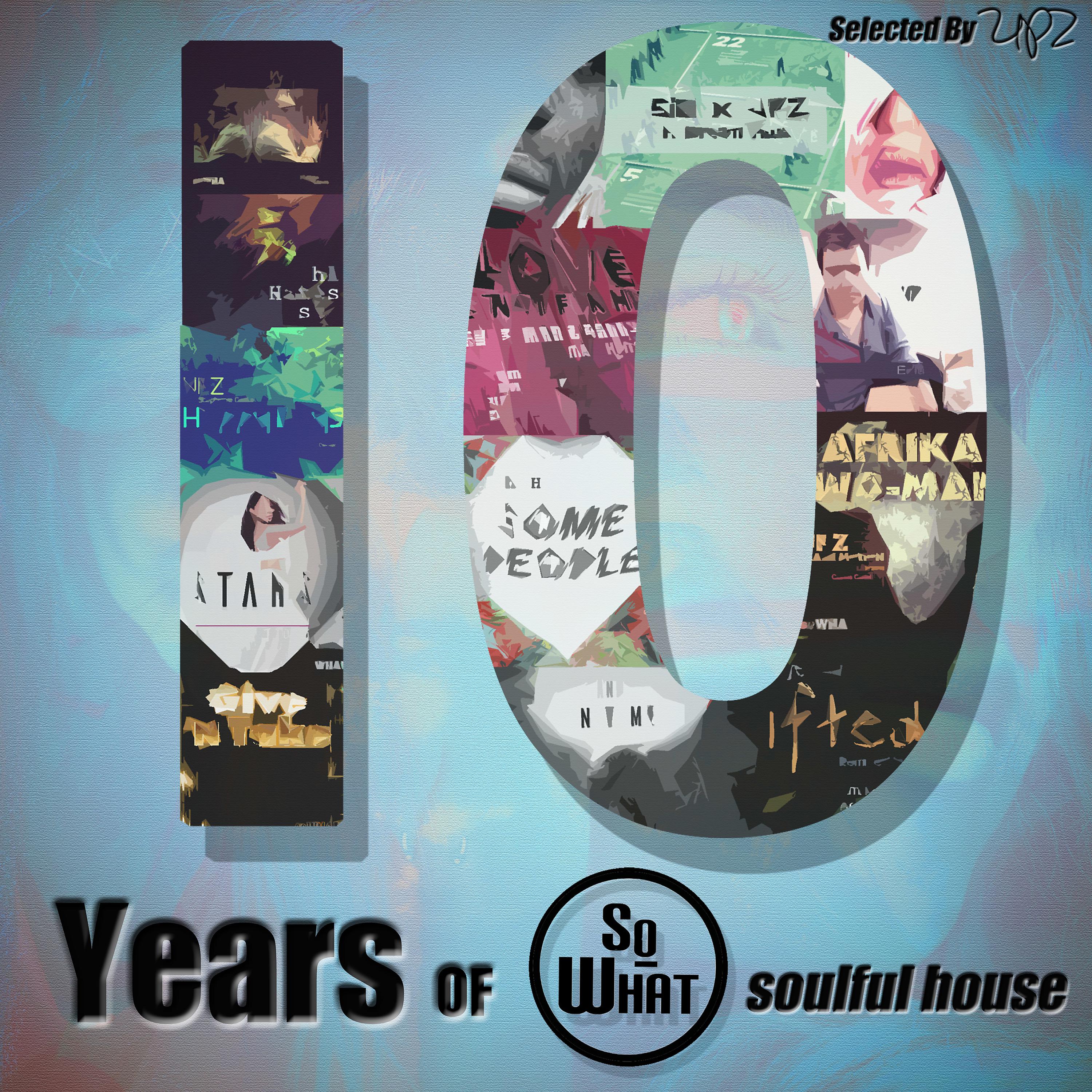 Постер альбома 10 Years of Sowhat Records (Soulful House: Selected by UPZ)