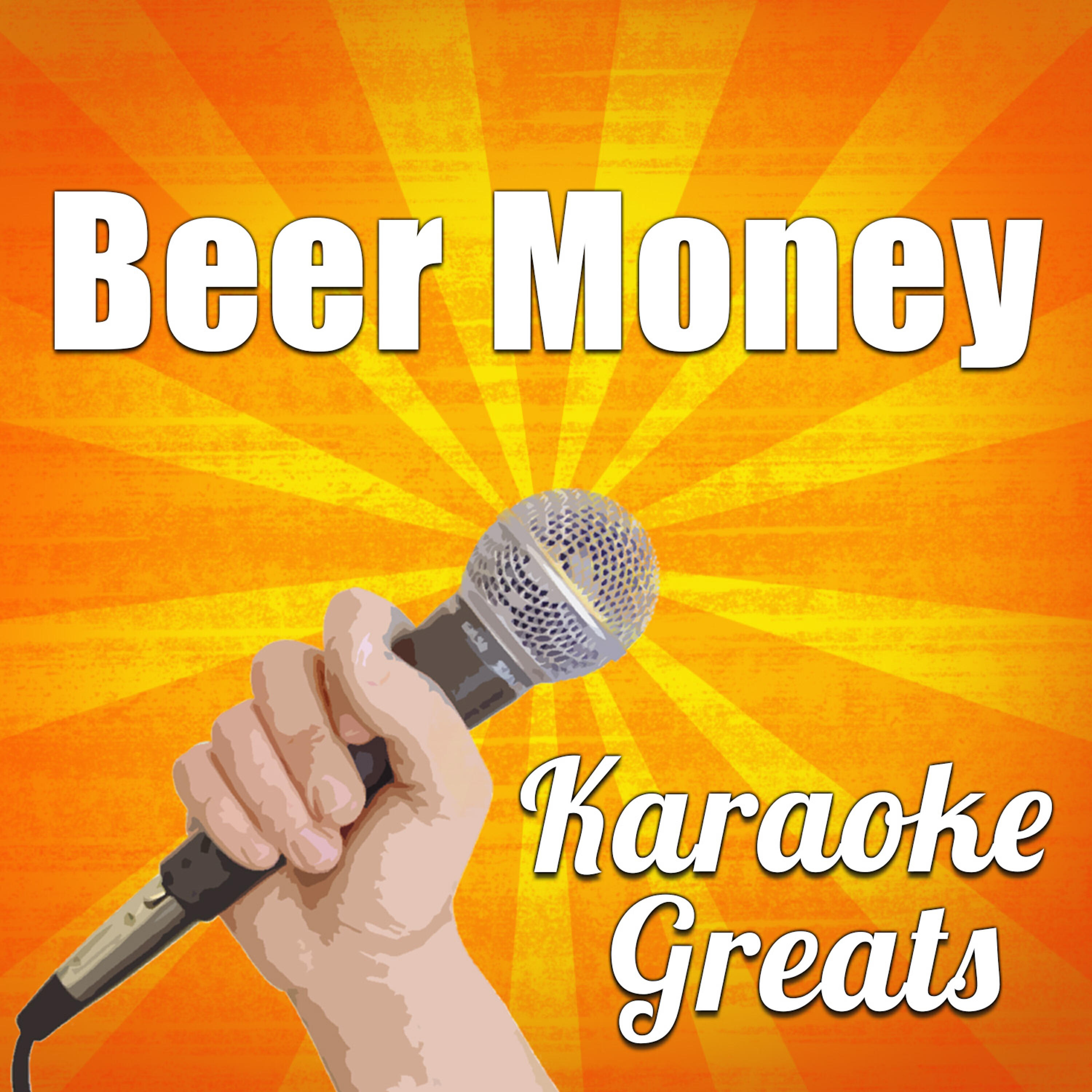 Karaoke Greats - Beer Money (Originally Performed by Kip Moore) [Karaoke Version]