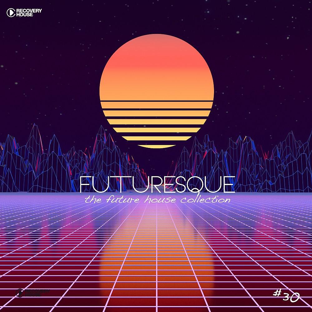 Постер альбома Futuresque - The Future House Collection, Vol. 30