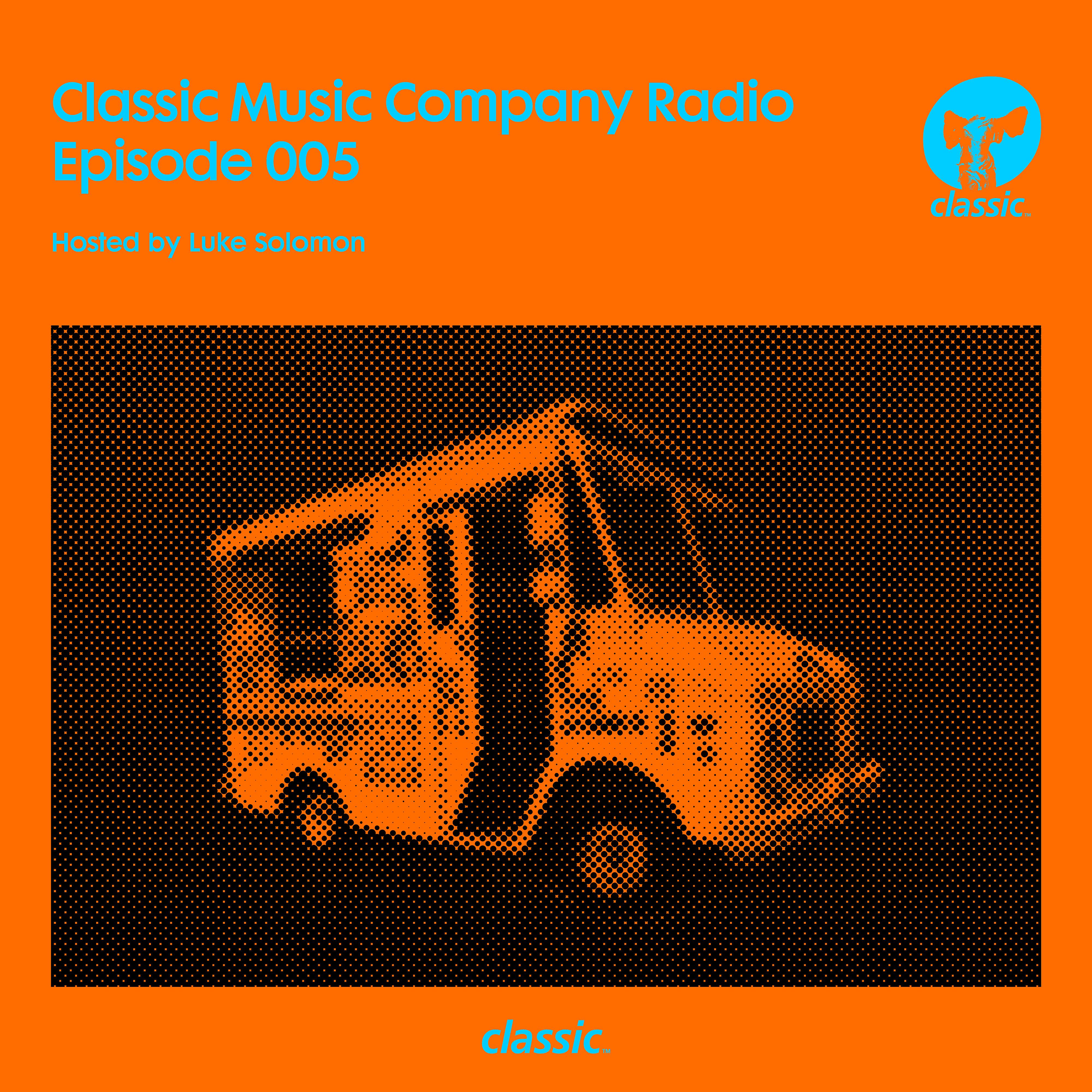 Постер альбома Classic Music Company Radio Episode 005 (hosted by Luke Solomon)