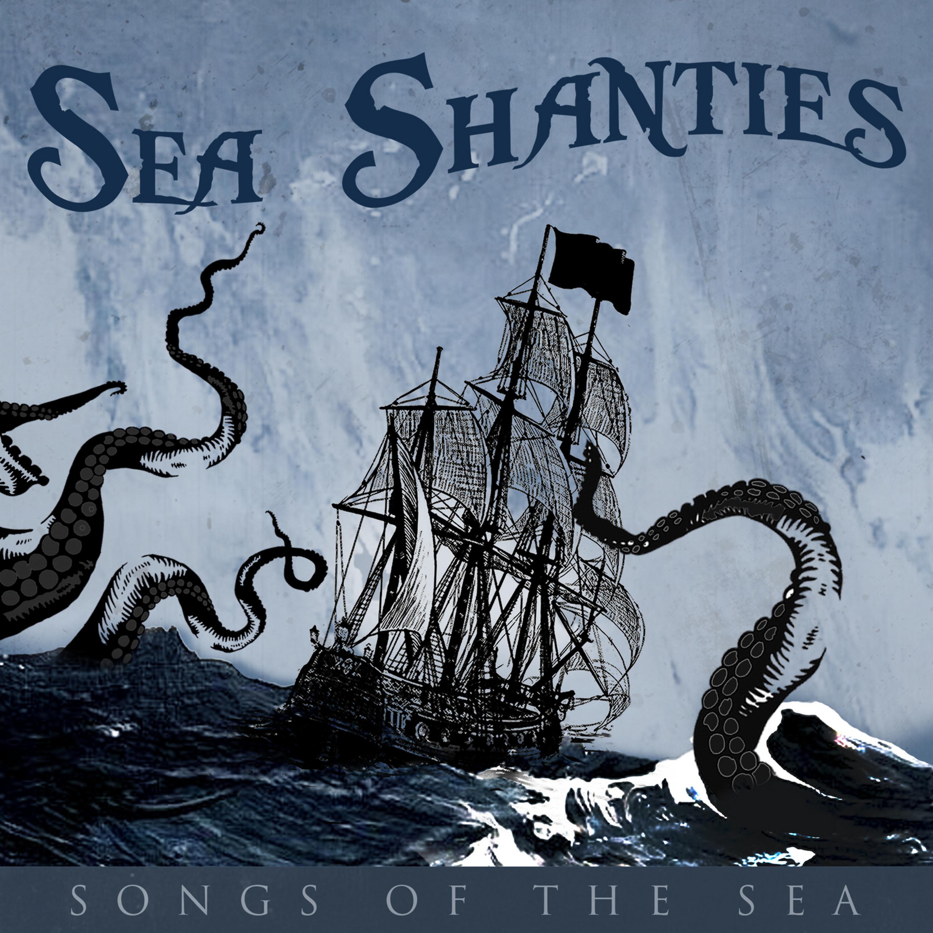 Постер альбома Sea Shanties - Songs of the Sea