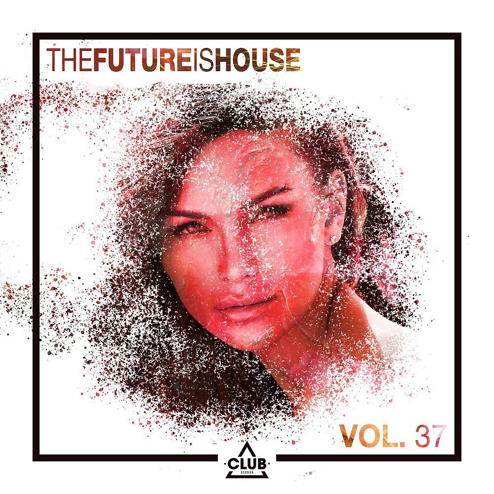 Постер альбома The Future Is House, Vol. 37