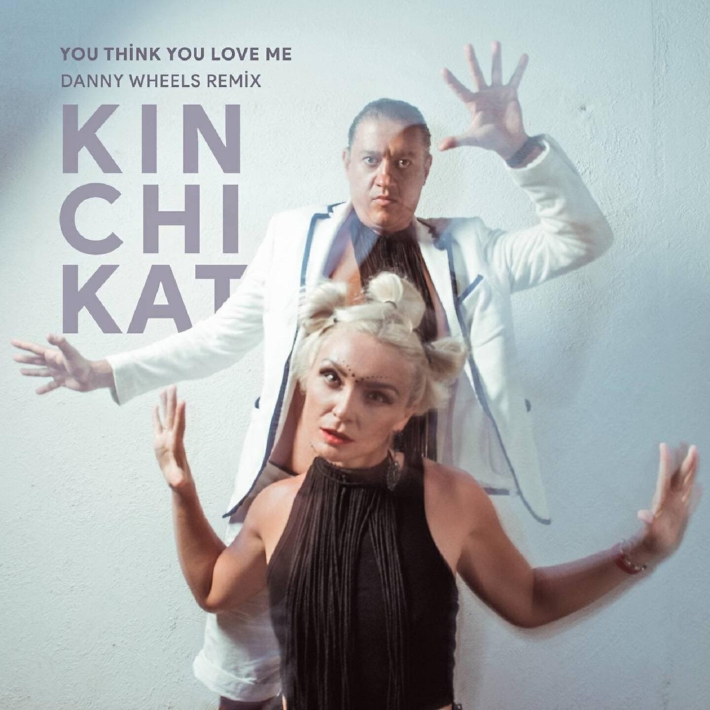 Kin Chi Kat - You Think You Love Me (Danny Wheels Remix)