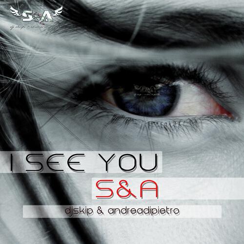 S&A - I See You (DJ Skip & Andrea Di Pietro Original Mix)