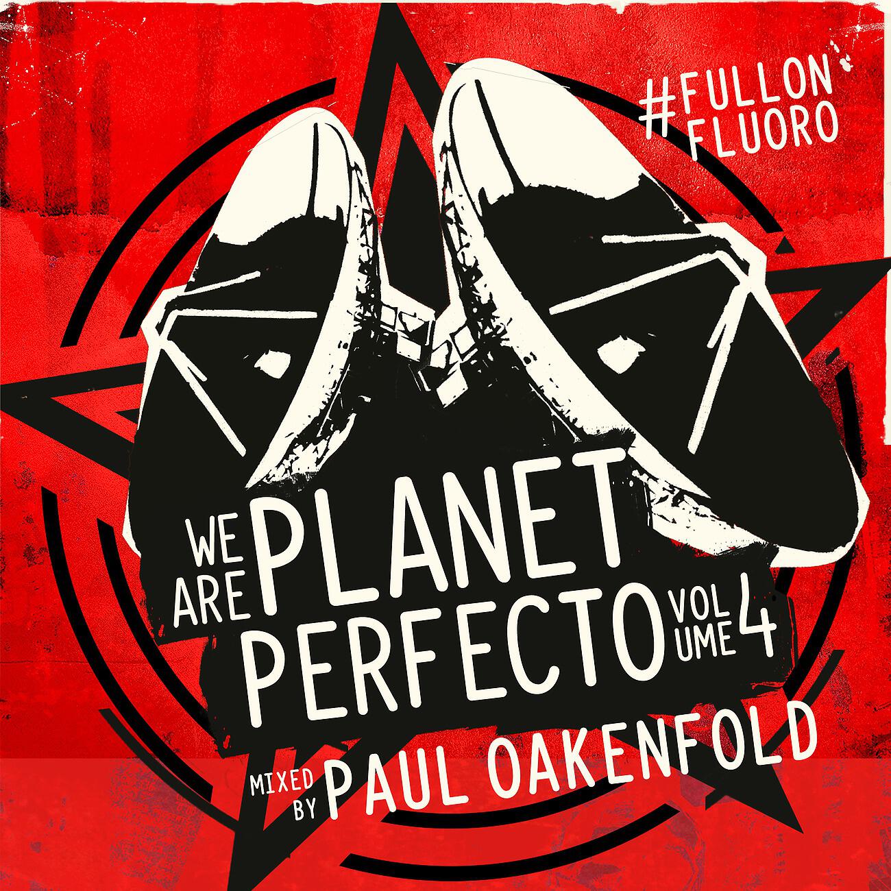 Paul Oakenfold - We Are Planet Perfecto, Vol. 4 - #FullOnFluoro (Full Continuous Mix, Pt. 2)