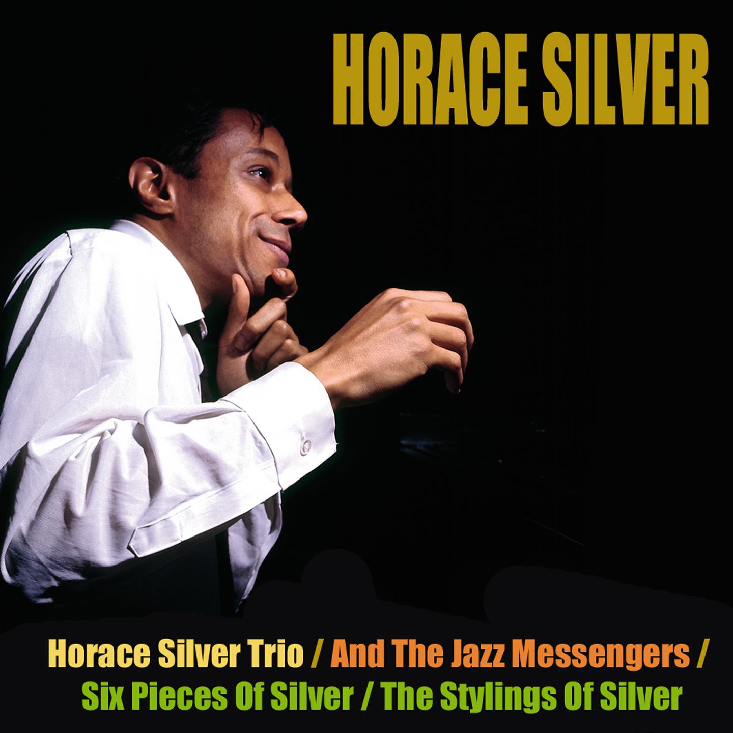 Постер альбома Horace Silver Trio / And The Jazz Messengers / Six Pieces Of Silver / The Stylings Of Silver