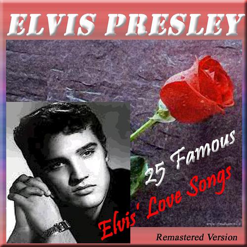 Постер альбома 25 Famous Elvis' Love Songs (Remastered Version)