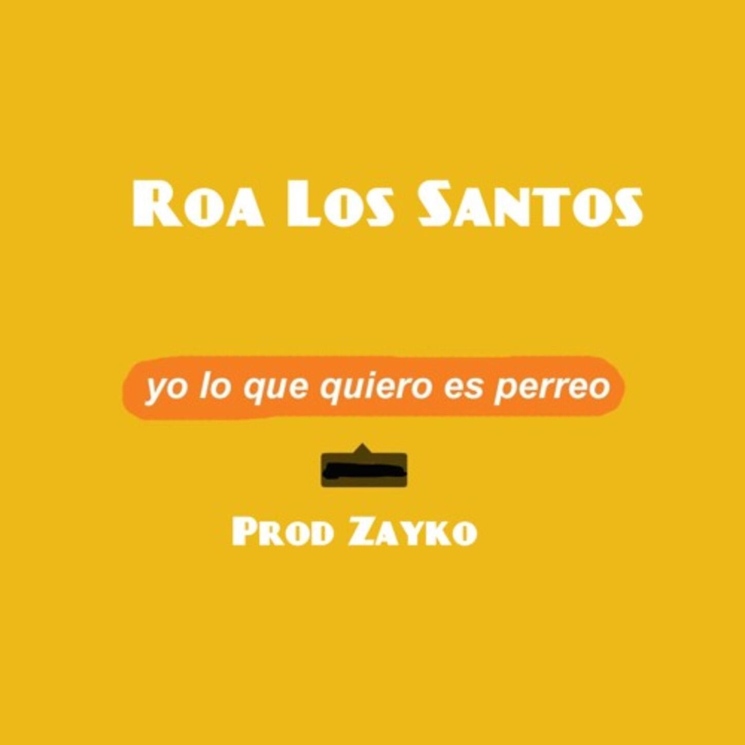 Roa los Santos - Yo Lo Que Quiero es Perreo