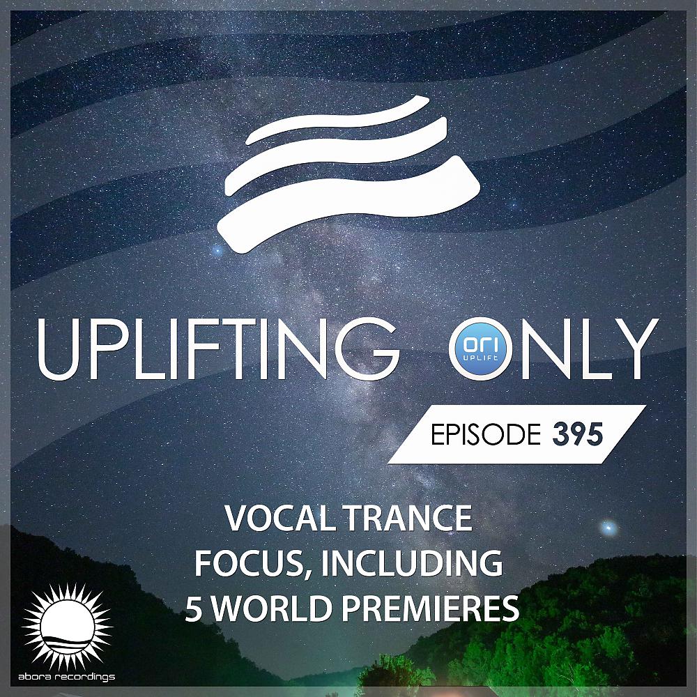 Постер альбома Uplifting Only Episode 395 (Vocal Trance Focus)