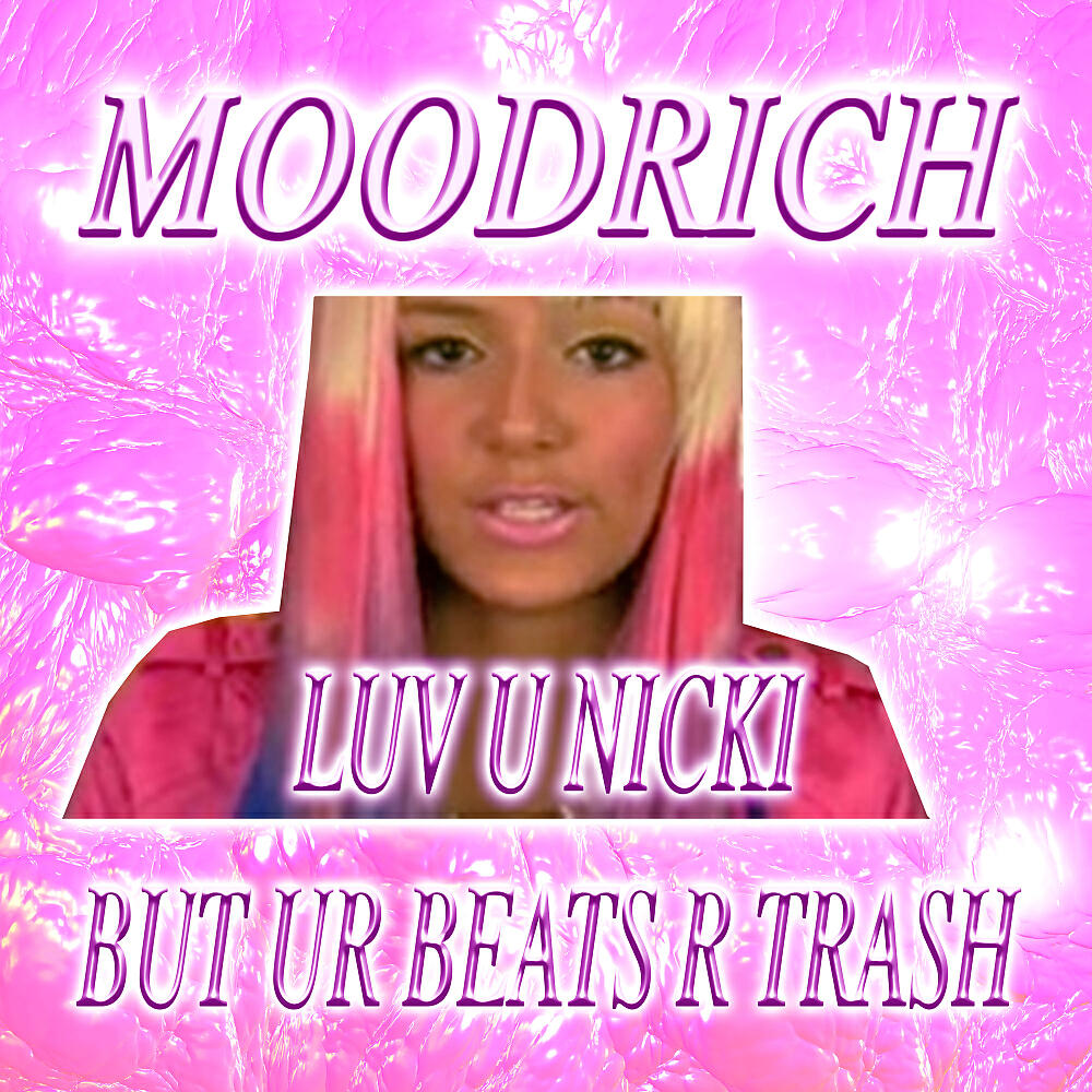 Moodrich - Luv U Nicki But Ur Beats R Trash (Original Mix)