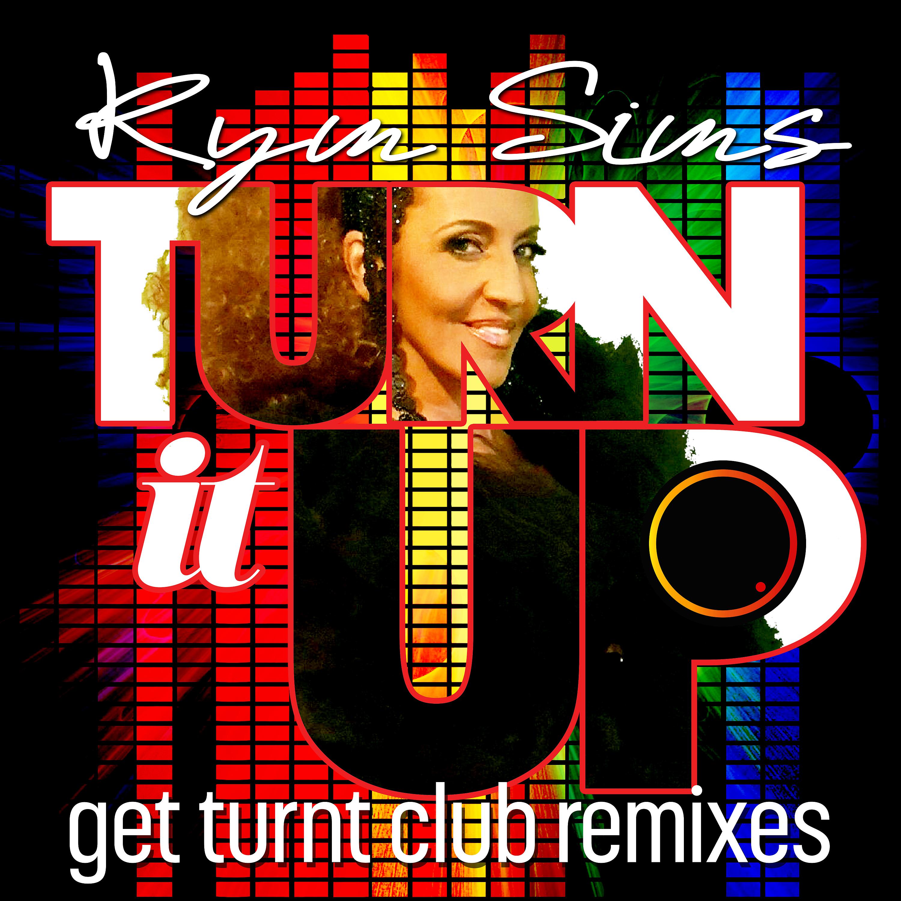 Постер альбома Kym Sims - Turn It Up (Get Turnt Club Remixes)
