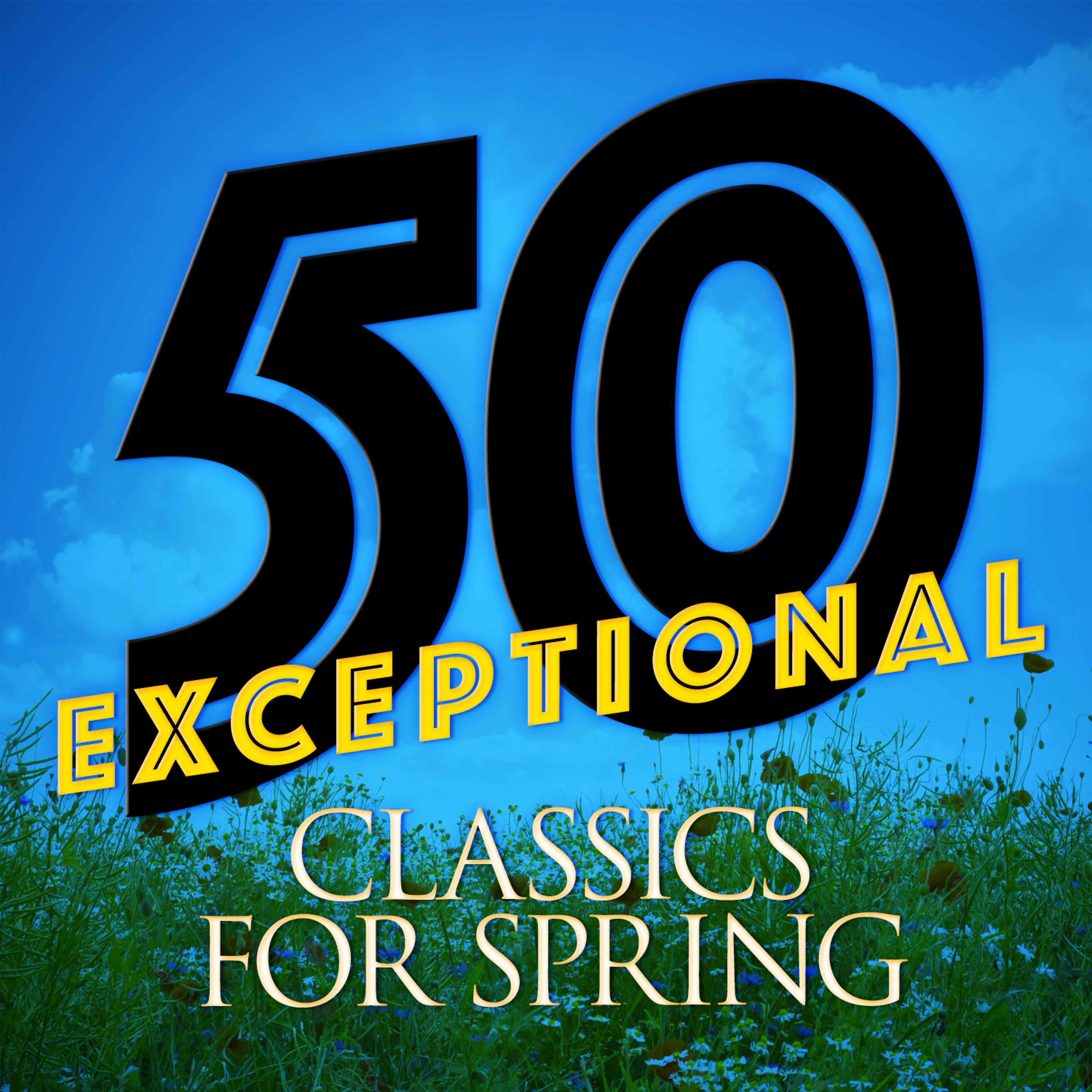 Постер альбома 50 Exceptional Classics for Spring