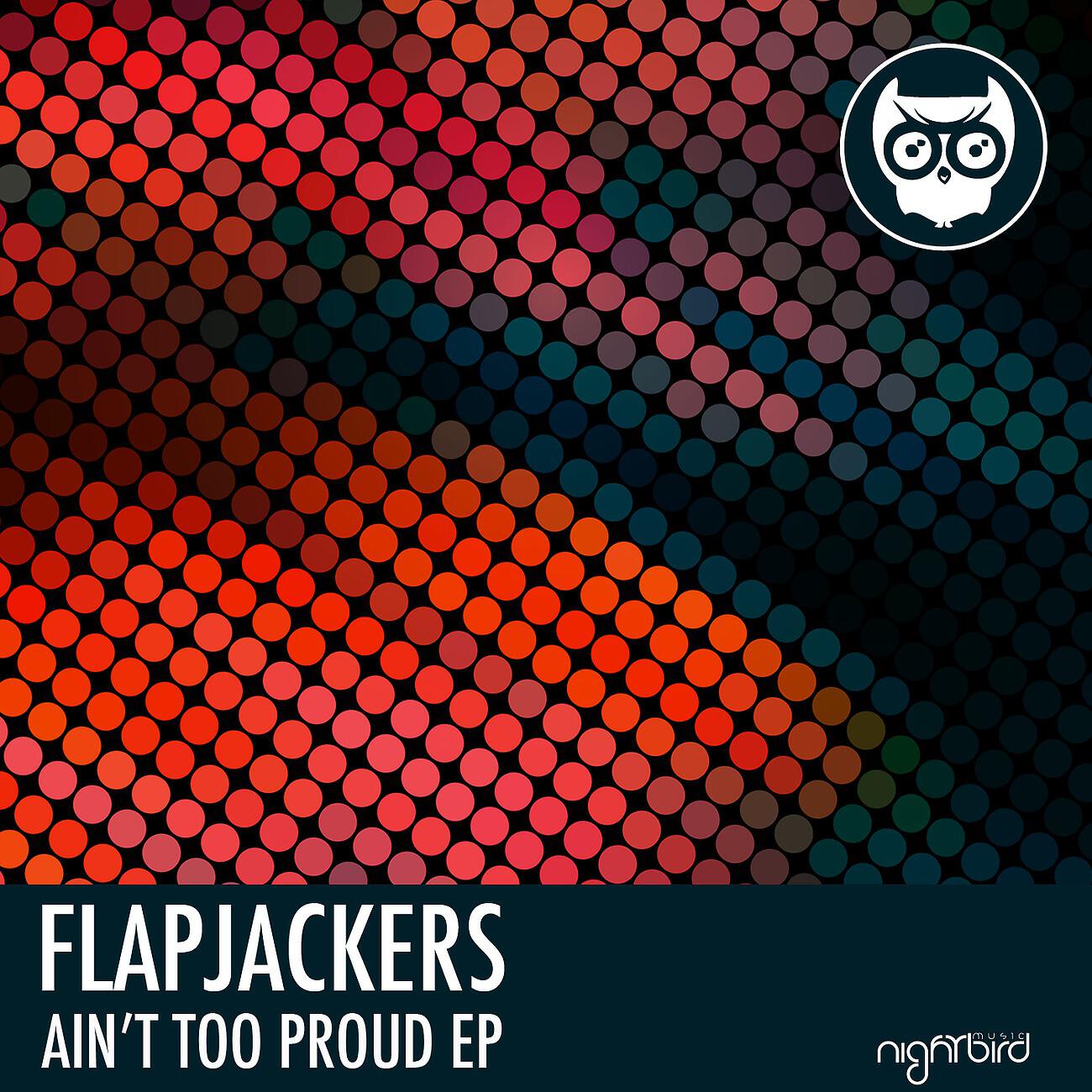 Flapjackers - Ain't Too Proud (Original Mix)