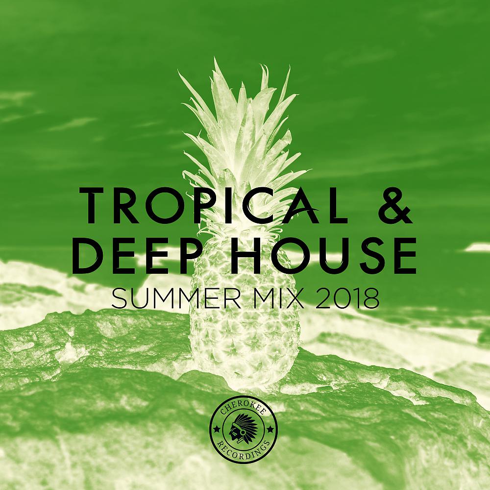 Постер альбома Tropical & Deep House: Summer Mix 2018