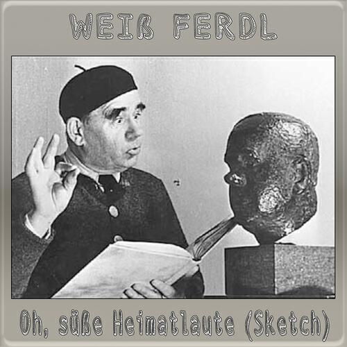 Weiss Ferdl - Oh, süße Heimatlaute (Sketch)