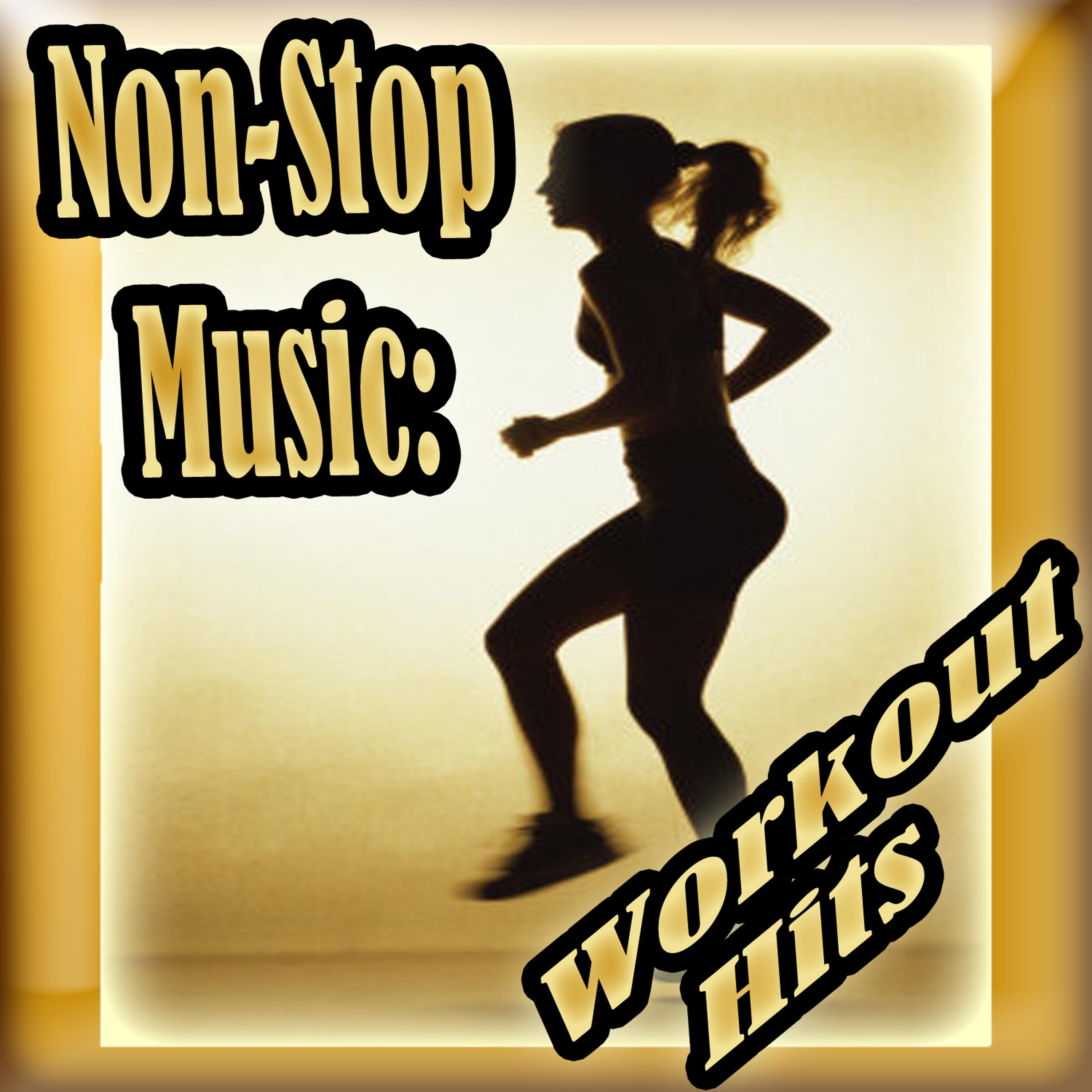 Постер альбома Non-Stop Music: Workout Hits  -  60 Minutes of Non-Stop Music