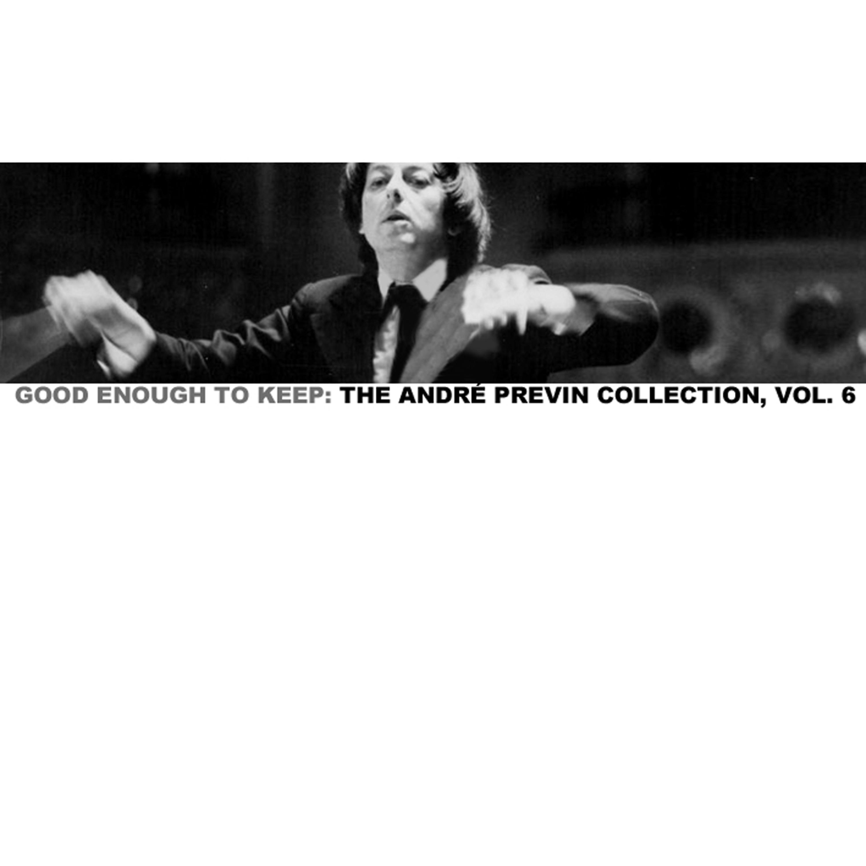 Постер альбома Good Enough to Keep: The André Previn Collection, Vol. 6