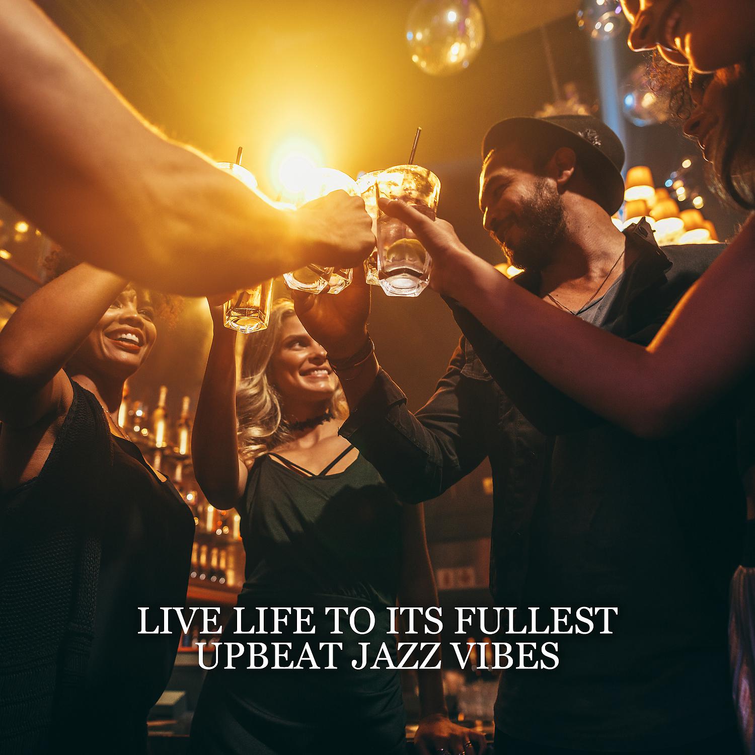Постер альбома Live Life to Its Fullest – Upbeat Jazz Vibes, Best Funky & Smooth Jazz, Late Night Party, Midnight Jazz, Hanging with Friends