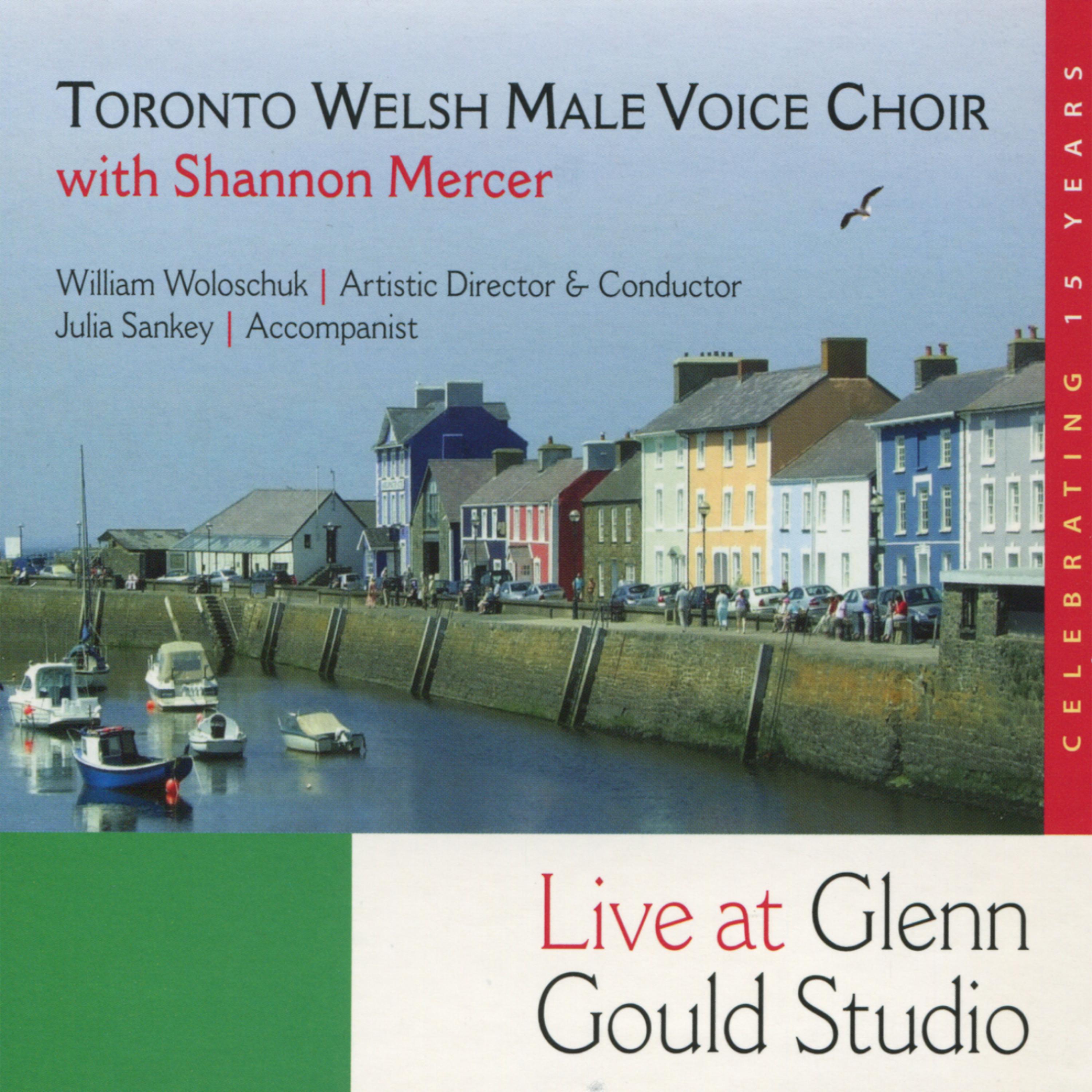 Постер альбома Toronto Welsh Male Voice Choir with Shannon Mercer Live at Glen Gould Studio