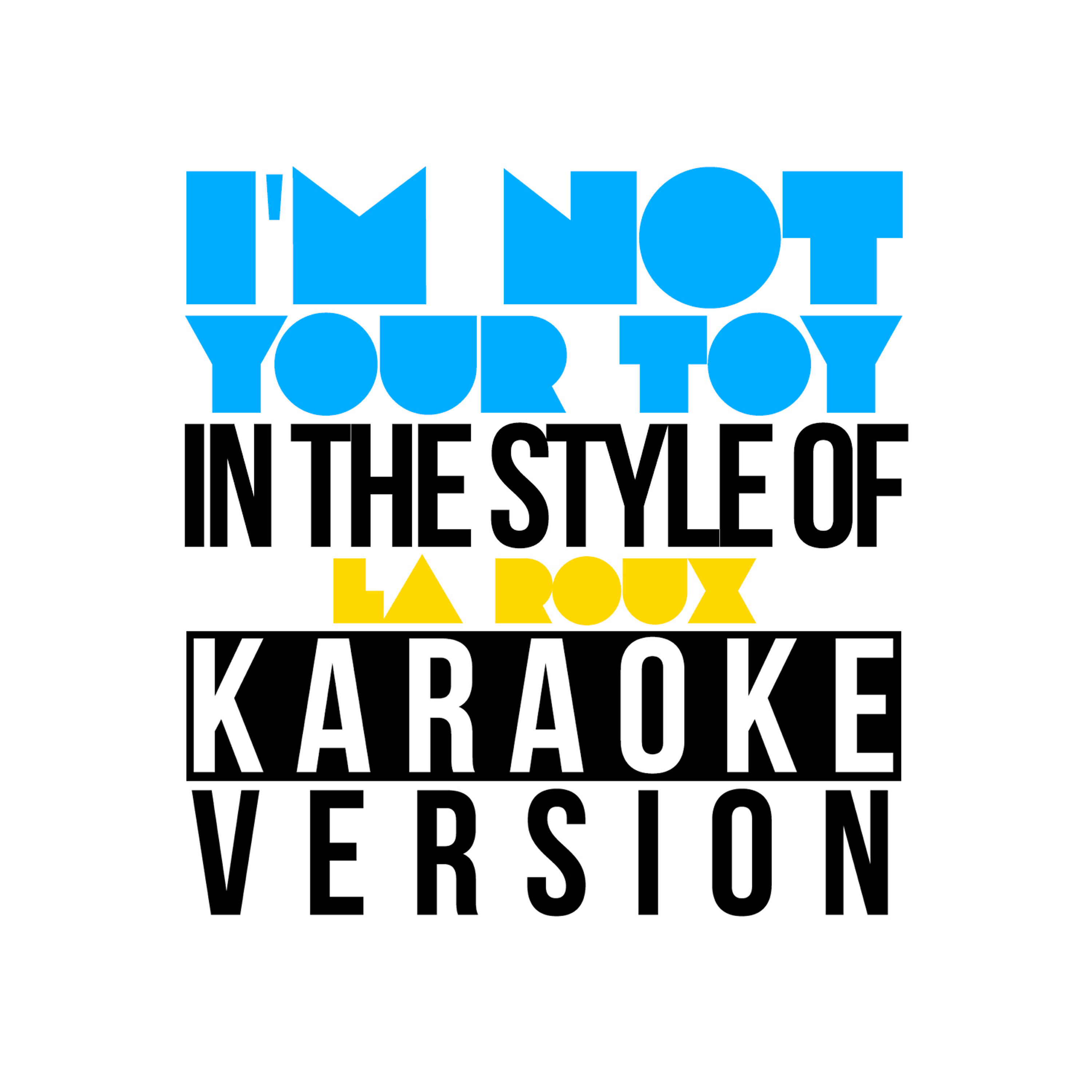 Karaoke - Ameritz - I'm Not Your Toy (In the Style of La Roux) [Karaoke Version]